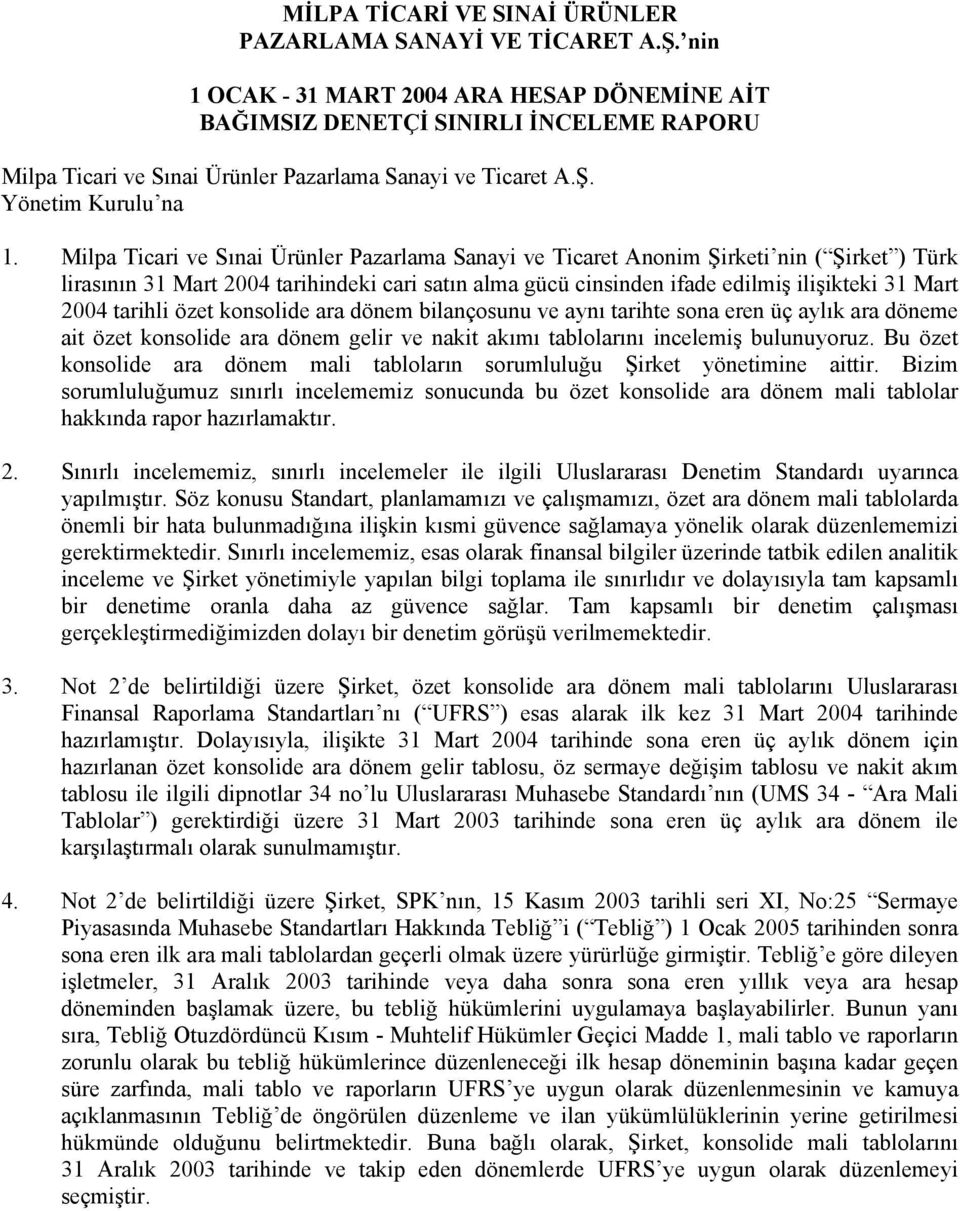 tarihli özet konsolide ara dönem bilançosunu ve aynı tarihte sona eren üç aylık ara döneme ait özet konsolide ara dönem gelir ve nakit akımı tablolarını incelemiş bulunuyoruz.