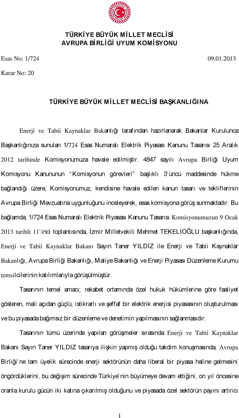 Kanunu Tasarısı 25 Aralık 2012 tarihinde Komisyonumuza havale edilmiştir.