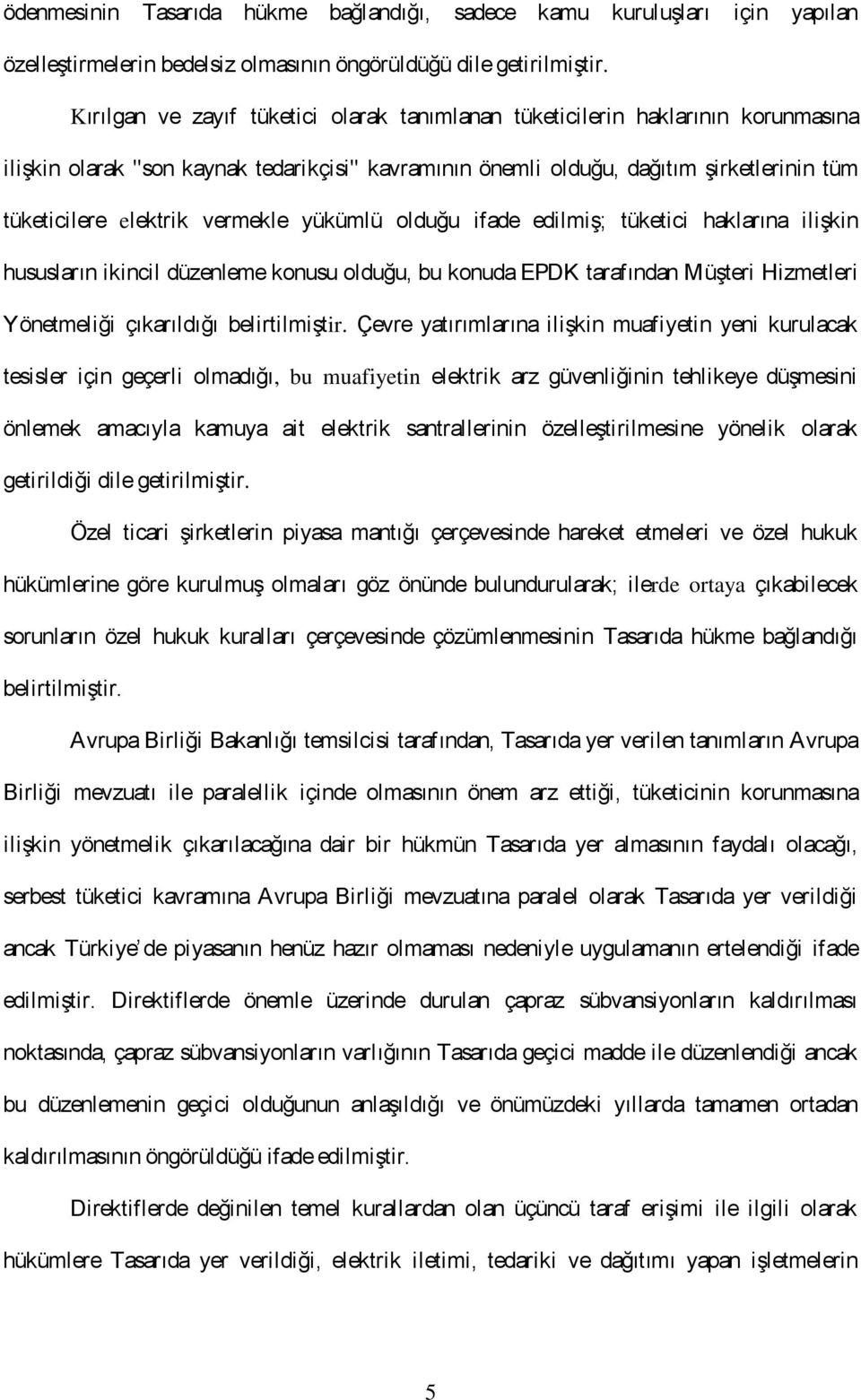 vermekle yükümlü olduğu ifade edilmiş; tüketici haklarına ilişkin hususların ikincil düzenleme konusu olduğu, bu konuda EPDK tarafından Müşteri Hizmetleri Yönetmeliği çıkarıldığı belirtilmiştir.