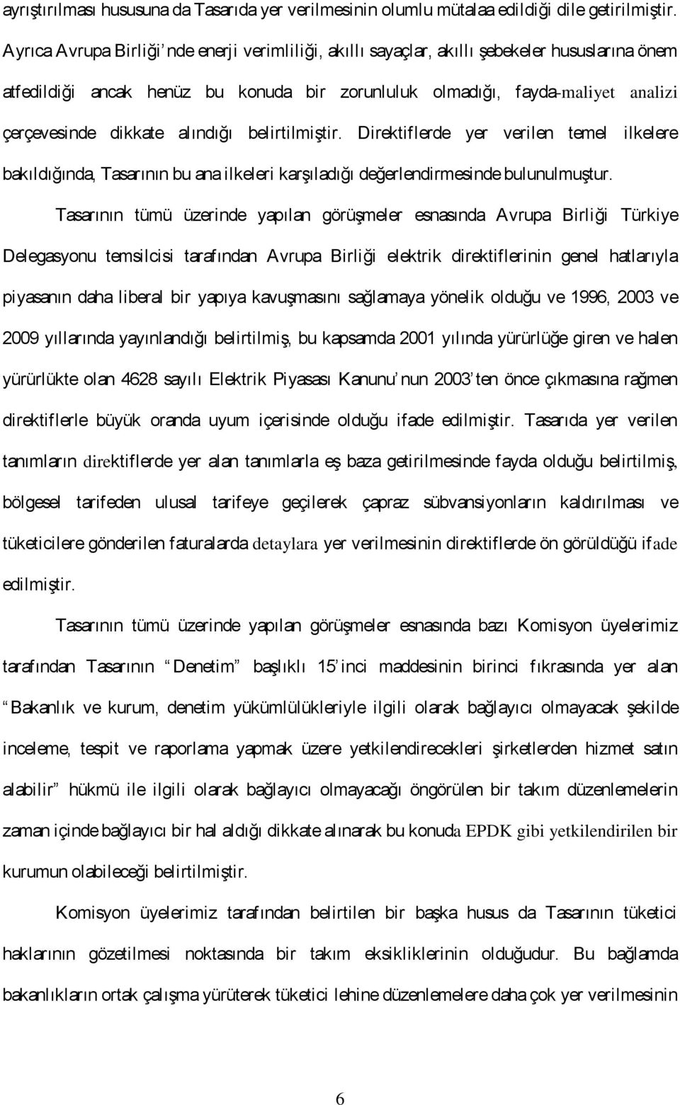 alındığı belirtilmiştir. Direktiflerde yer verilen temel ilkelere bakıldığında, Tasarının bu ana ilkeleri karşıladığı değerlendirmesinde bulunulmuştur.