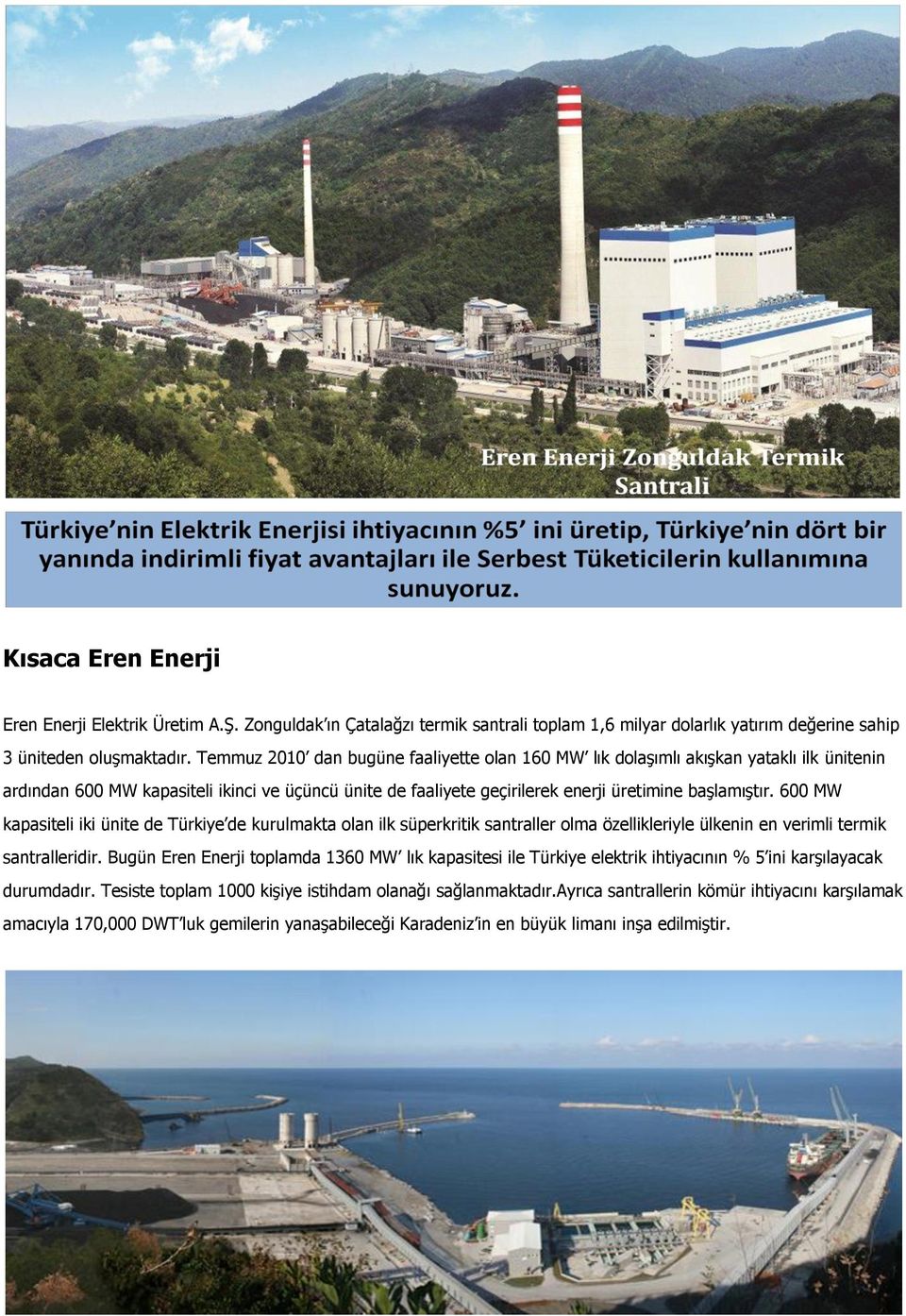 600 MW kapasiteli iki ünite de Türkiye de kurulmakta olan ilk süperkritik santraller olma özellikleriyle ülkenin en verimli termik santralleridir.