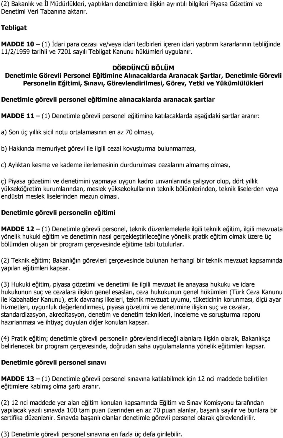 DÖRDÜNCÜ BÖLÜM Denetimle Görevli Personel Eğitimine Alınacaklarda Aranacak Şartlar, Denetimle Görevli Personelin Eğitimi, Sınavı, Görevlendirilmesi, Görev, Yetki ve Yükümlülükleri Denetimle görevli