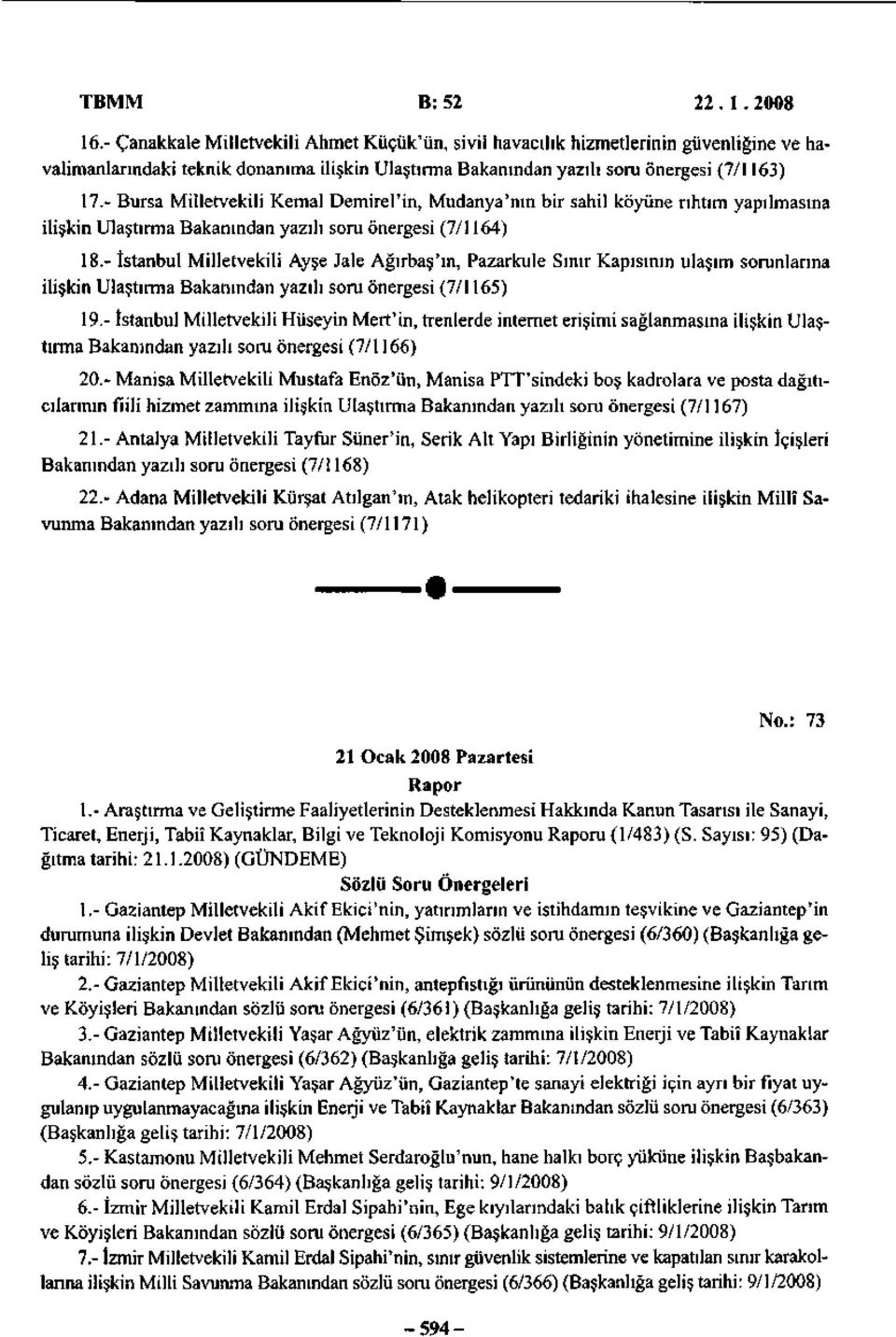 - Bursa Milletvekili Kemal Demirel'in, Mudanya'nın bir sahil köyüne rıhtım yapılmasına ilişkin Ulaştırma Bakanından yazılı soru önergesi (7/1164) 18.