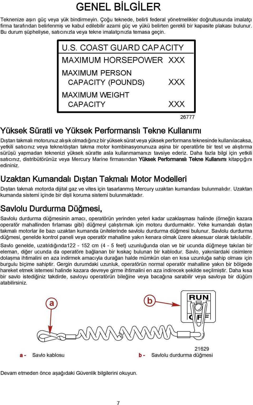 Bu durum şüpheliyse, satıcınızla veya tekne imalatçınızla temasa geçin. U.S.