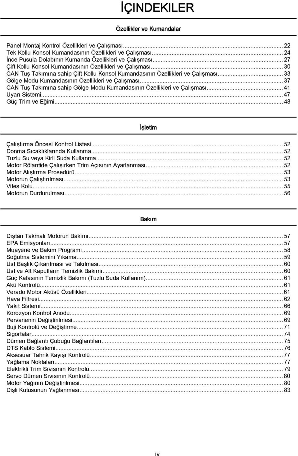 .. 30 CAN Tuş Takımına sahip Çift Kollu Konsol Kumandasının Özellikleri ve Çalışması... 33 Gölge Modu Kumandasının Özellikleri ve Çalışması.