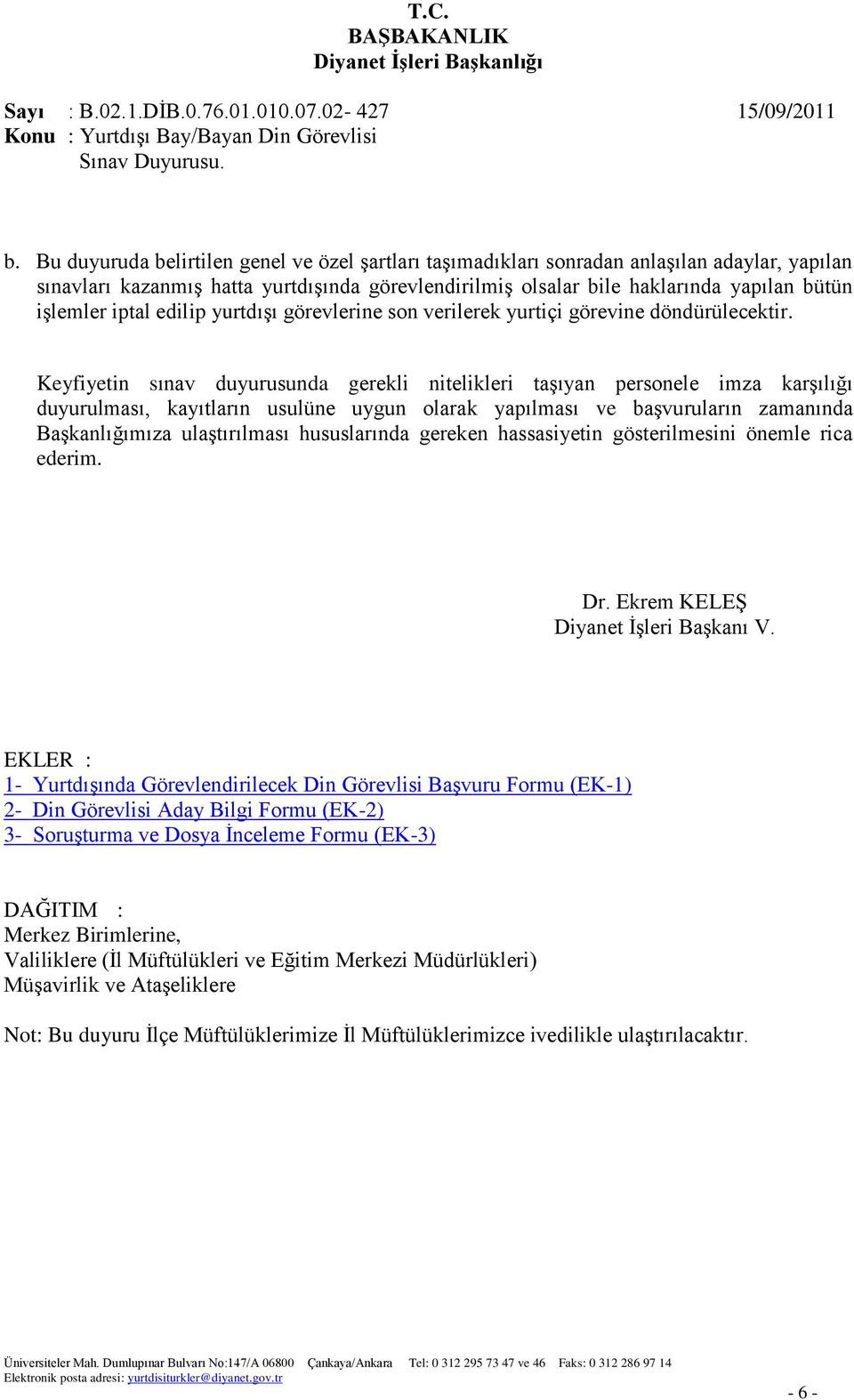 Keyfiyetin sınav duyurusunda gerekli nitelikleri taģıyan personele imza karģılığı duyurulması, kayıtların usulüne uygun olarak yapılması ve baģvuruların zamanında BaĢkanlığımıza ulaģtırılması