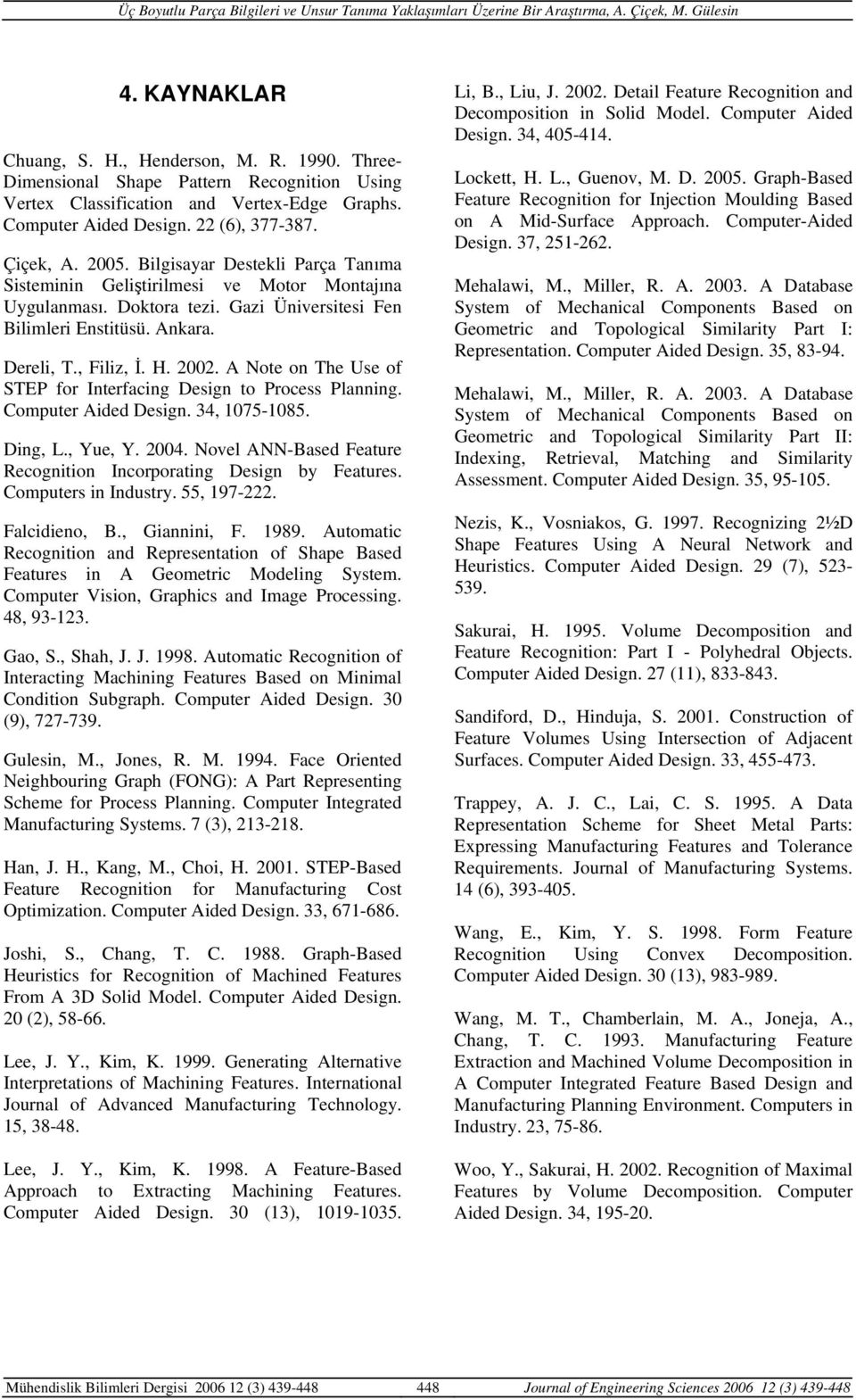 A Note on The Use of STEP for Interfacing Design to Process Planning. Computer Aided Design. 34, 1075-1085. Ding, L., Yue, Y. 2004.