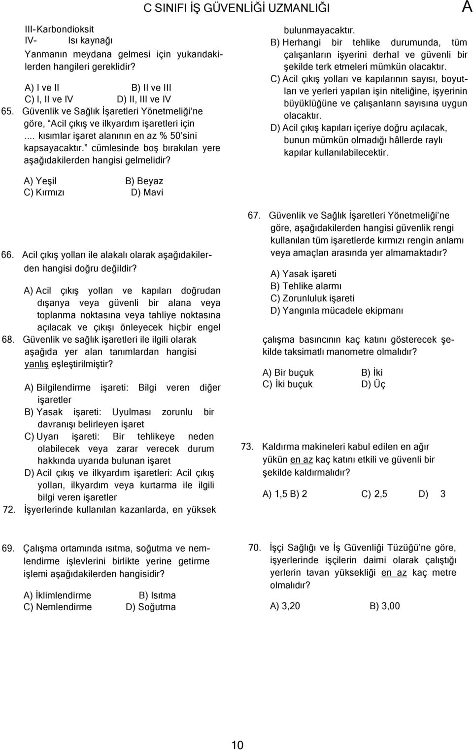 cümlesinde boş bırakılan yere aşağıdakilerden hangisi gelmelidir? ) Yeşil B) Beyaz C) Kırmızı D) Mavi C SINIFI İŞ GÜVENLİĞİ UZMNLIĞI bulunmayacaktır.