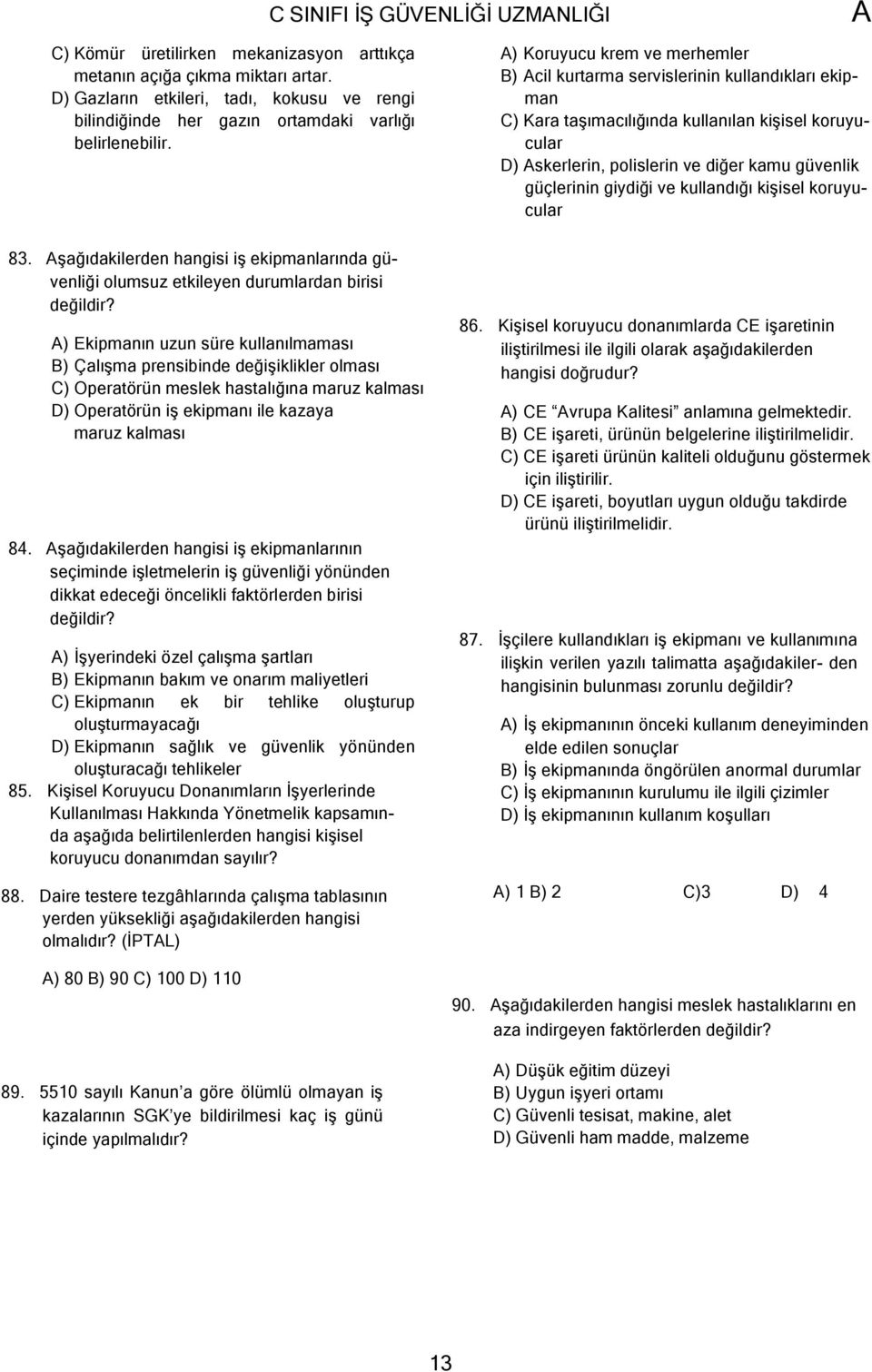 diğer kamu güvenlik güçlerinin giydiği ve kullandığı kişisel koruyucular 83. şağıdakilerden hangisi iş ekipmanlarında güvenliği olumsuz etkileyen durumlardan birisi değildir?