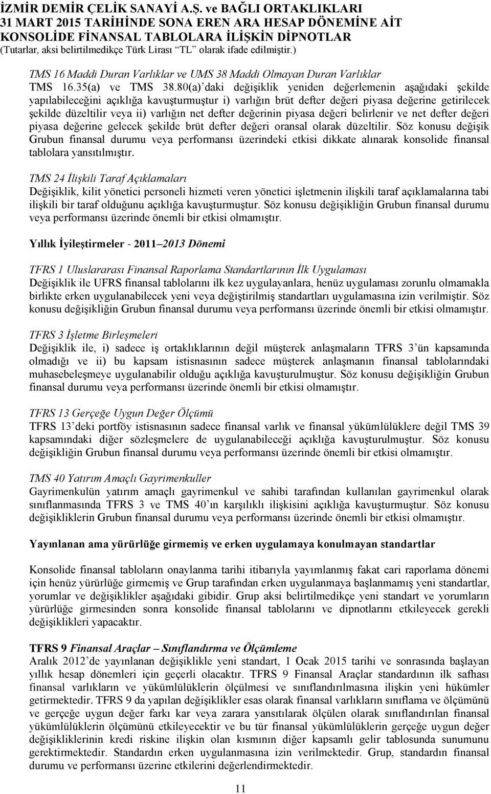 net defter değerinin piyasa değeri belirlenir ve net defter değeri piyasa değerine gelecek şekilde brüt defter değeri oransal olarak düzeltilir.