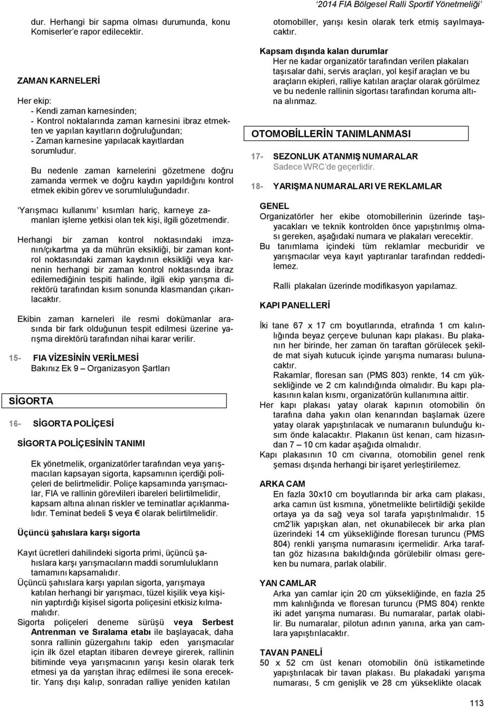 Bu nedenle zaman karnelerini gözetmene doğru zamanda vermek ve doğru kaydın yapıldığını kontrol etmek ekibin görev ve sorumluluğundadır.