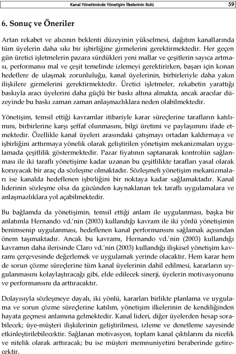 Her geçen gün üretici işletmelerin pazara sürdükleri yeni mallar ve çeşitlerin sayıca artması, performansı mal ve çeşit temelinde izlemeyi gerektirirken, başarı için konan hedeflere de ulaşmak