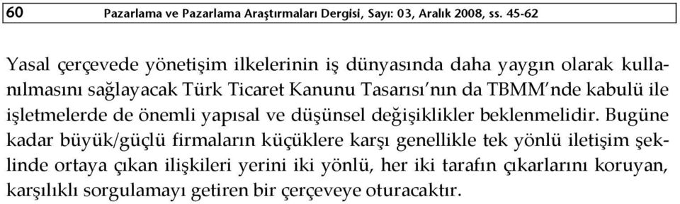 nın da TBMM nde kabulü ile işletmelerde de önemli yapısal ve düşünsel değişiklikler beklenmelidir.