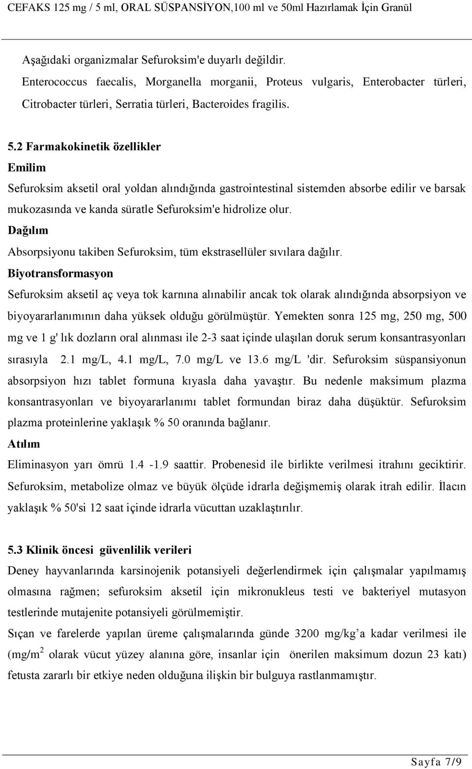 Dağılım Absorpsiyonu takiben Sefuroksim tüm ekstrasellüler sıvılara dağılır.