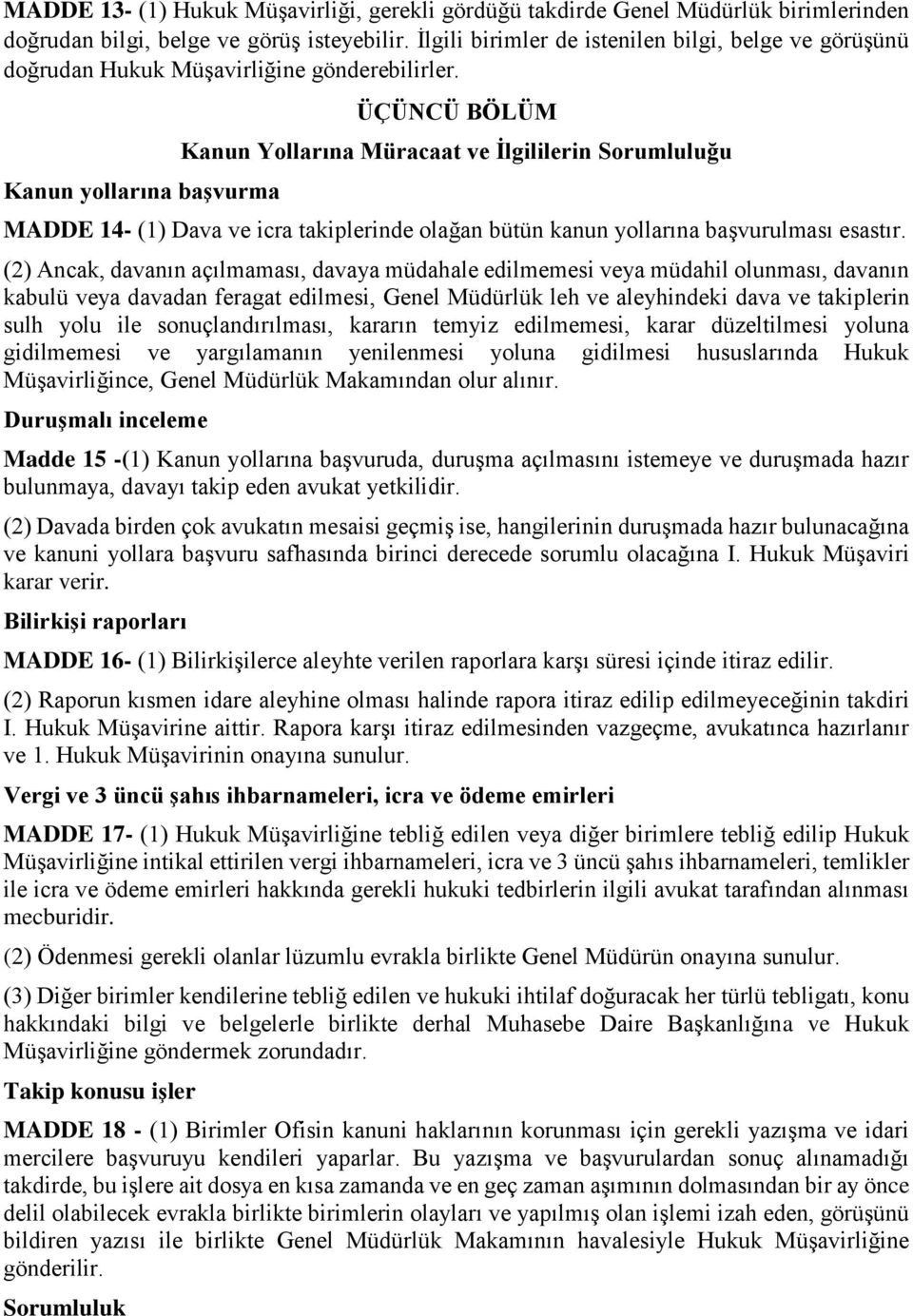 Kanun yollarına başvurma ÜÇÜNCÜ BÖLÜM Kanun Yollarına Müracaat ve İlgililerin Sorumluluğu MADDE 14- (1) Dava ve icra takiplerinde olağan bütün kanun yollarına başvurulması esastır.