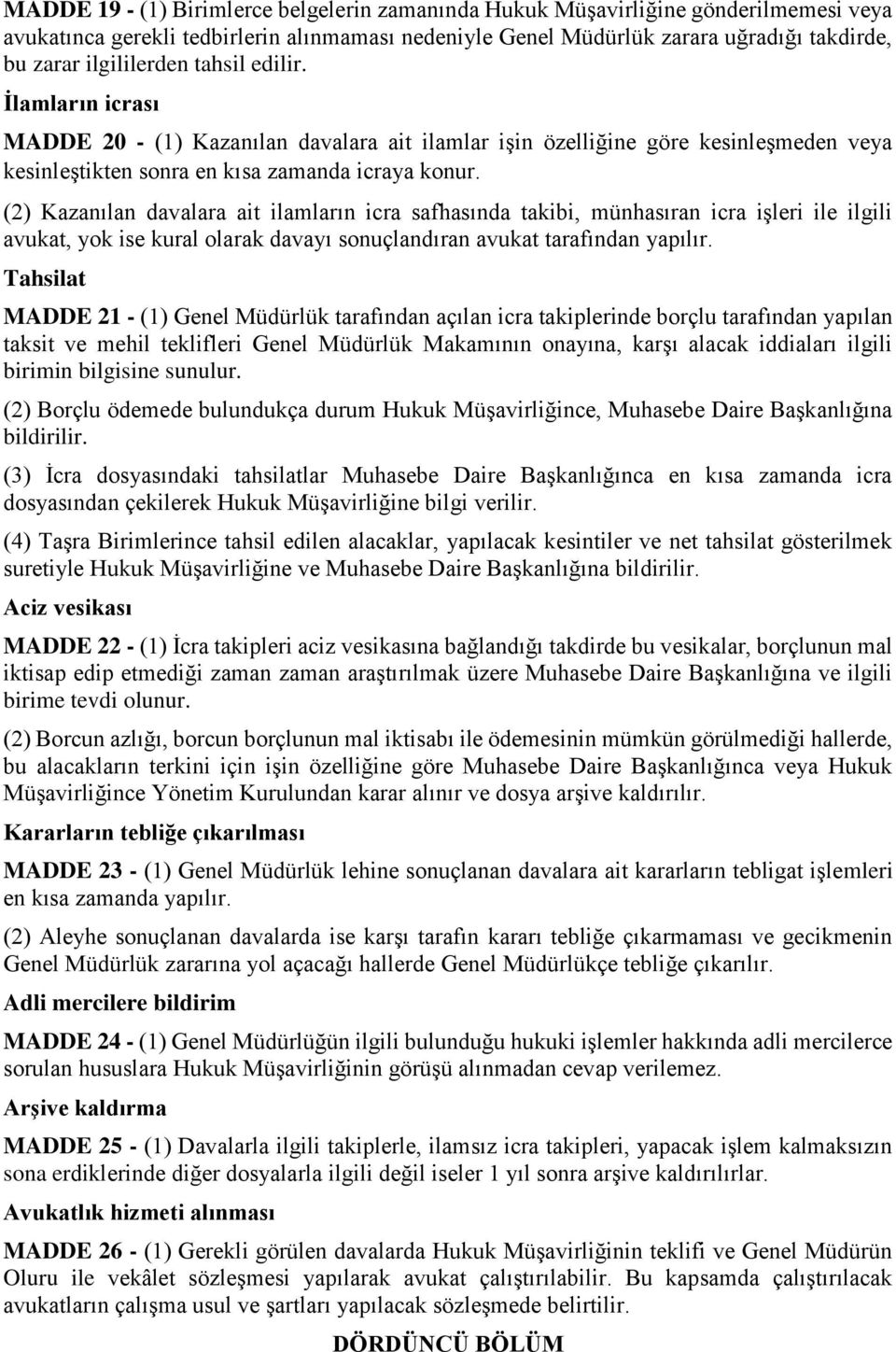 (2) Kazanılan davalara ait ilamların icra safhasında takibi, münhasıran icra işleri ile ilgili avukat, yok ise kural olarak davayı sonuçlandıran avukat tarafından yapılır.