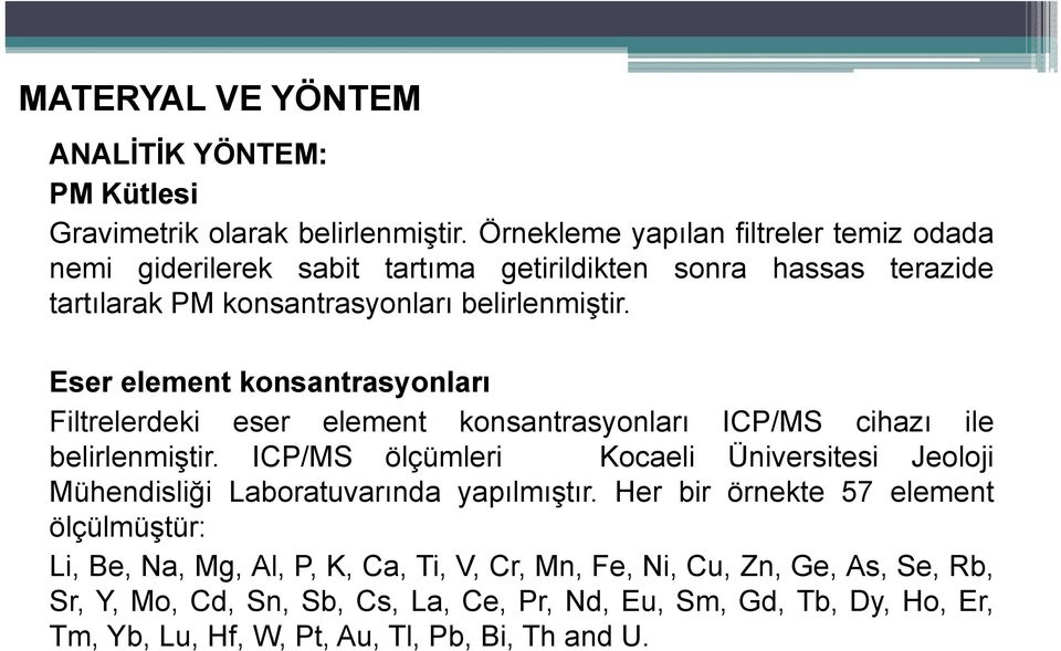 Eser element konsantrasyonları Filtrelerdeki eser element konsantrasyonları ICP/MS cihazı ile belirlenmiştir.