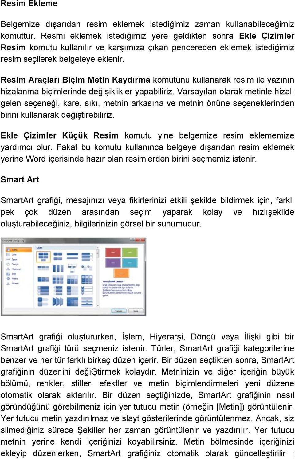 Resim Araçları Biçim Metin Kaydırma komutunu kullanarak resim ile yazının hizalanma biçimlerinde değişiklikler yapabiliriz.