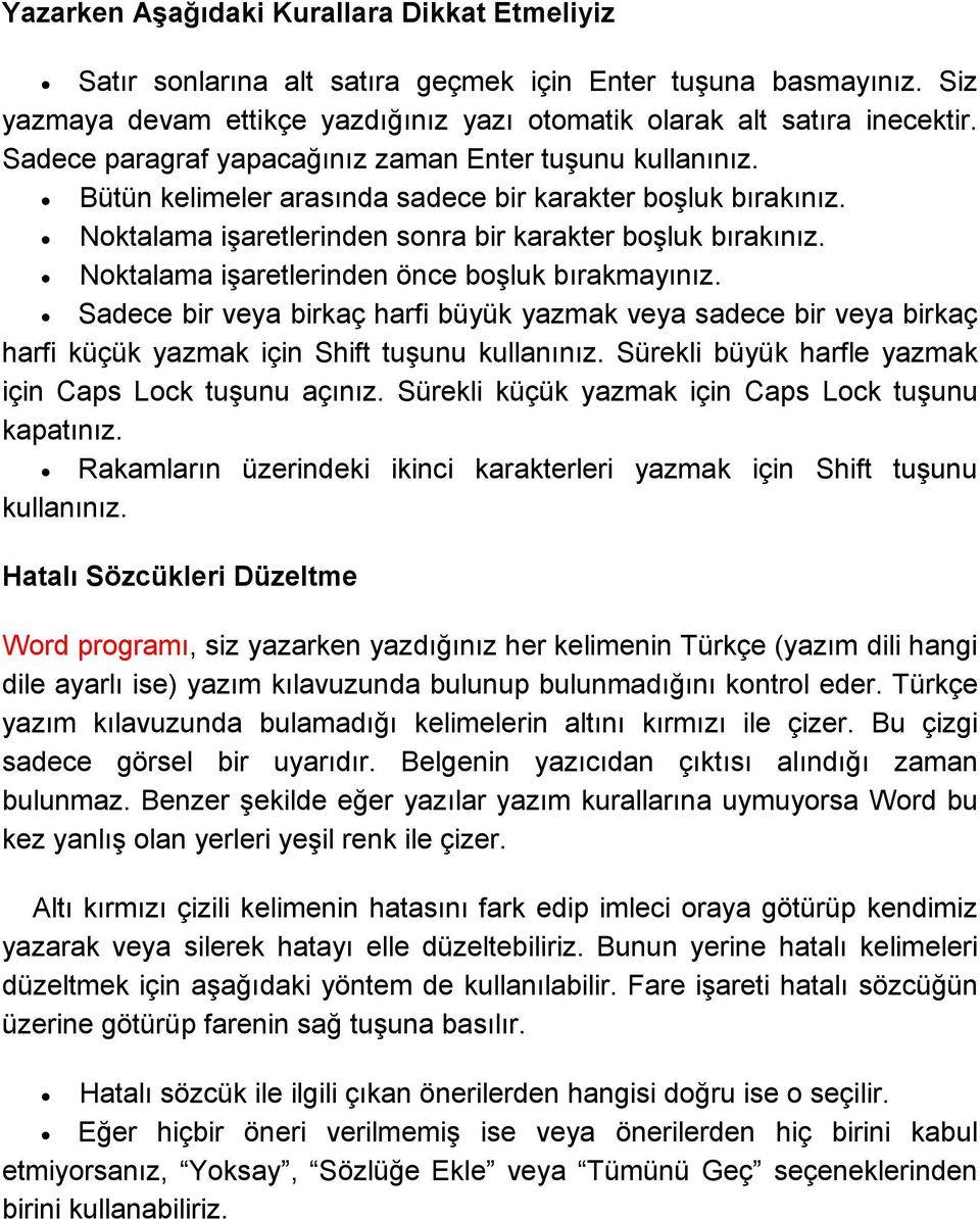 Noktalama işaretlerinden önce boşluk bırakmayınız. Sadece bir veya birkaç harfi büyük yazmak veya sadece bir veya birkaç harfi küçük yazmak için Shift tuşunu kullanınız.