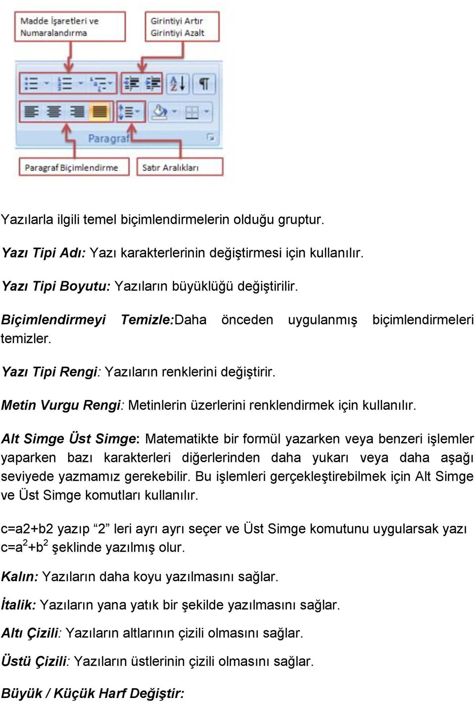 Alt Simge Üst Simge: Matematikte bir formül yazarken veya benzeri işlemler yaparken bazı karakterleri diğerlerinden daha yukarı veya daha aşağı seviyede yazmamız gerekebilir.