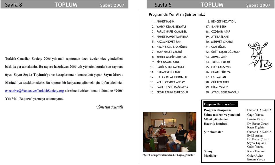 ÜMİT YAŞAR OĞUZCAN Turkish-Canadian Society 2006 yılı mali raporunun özeti üyelerimize gönderilen baskıda yer almaktadır.