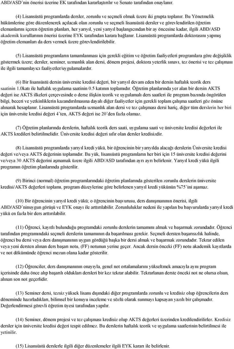 başlangıcından bir ay öncesine kadar, ilgili ABD/ASD akademik kurullarının önerisi üzerine EYK tarafından karara bağlanır.