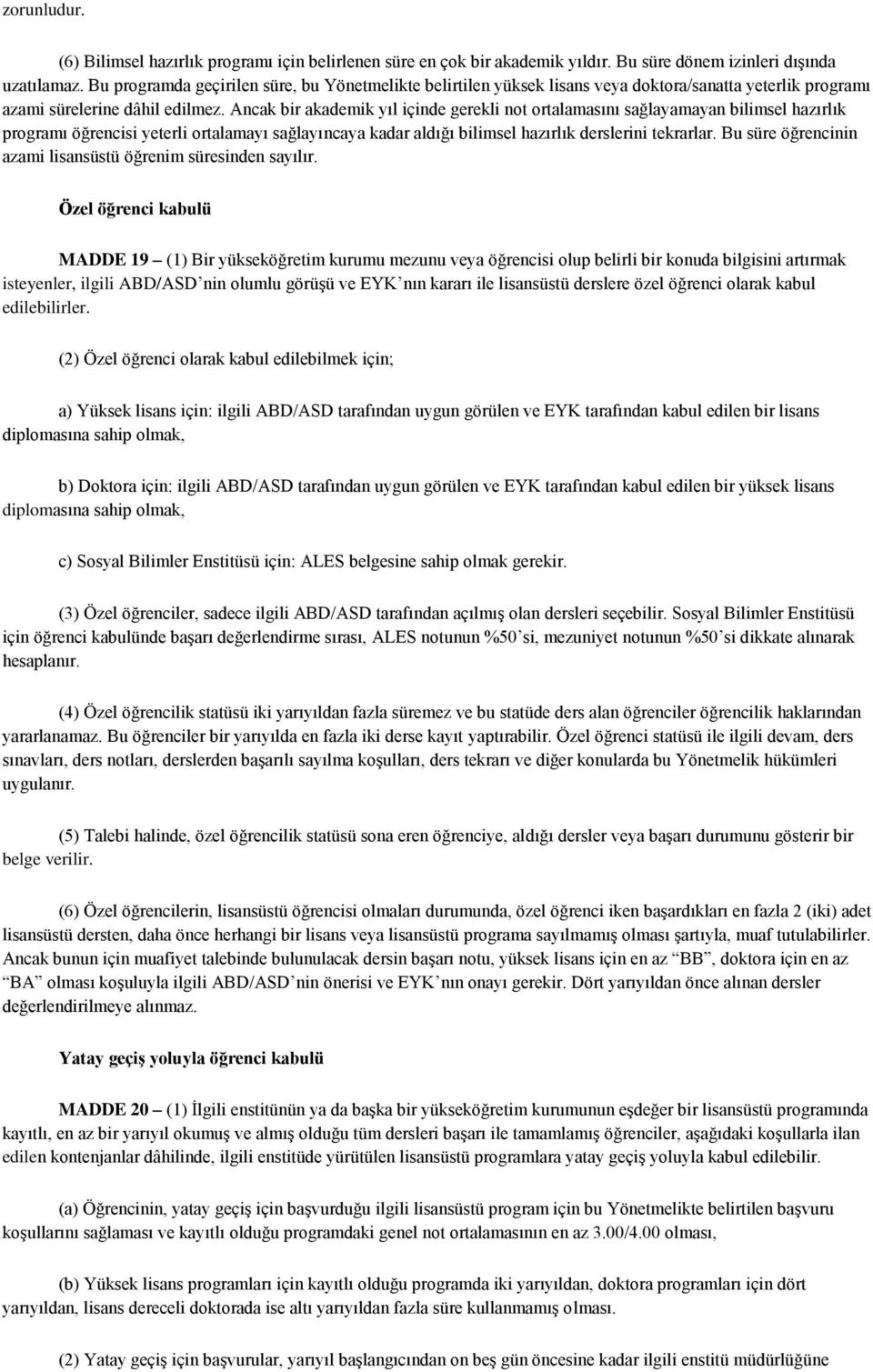 Ancak bir akademik yıl içinde gerekli not ortalamasını sağlayamayan bilimsel hazırlık programı öğrencisi yeterli ortalamayı sağlayıncaya kadar aldığı bilimsel hazırlık derslerini tekrarlar.