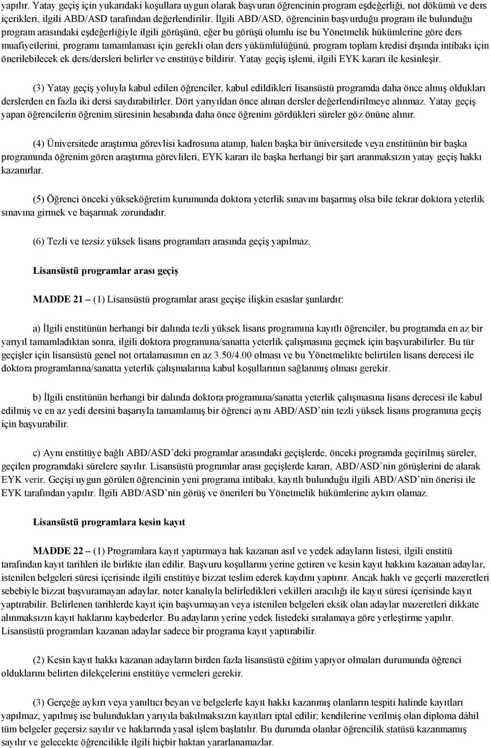 tamamlaması için gerekli olan ders yükümlülüğünü, program toplam kredisi dışında intibakı için önerilebilecek ek ders/dersleri belirler ve enstitüye bildirir.