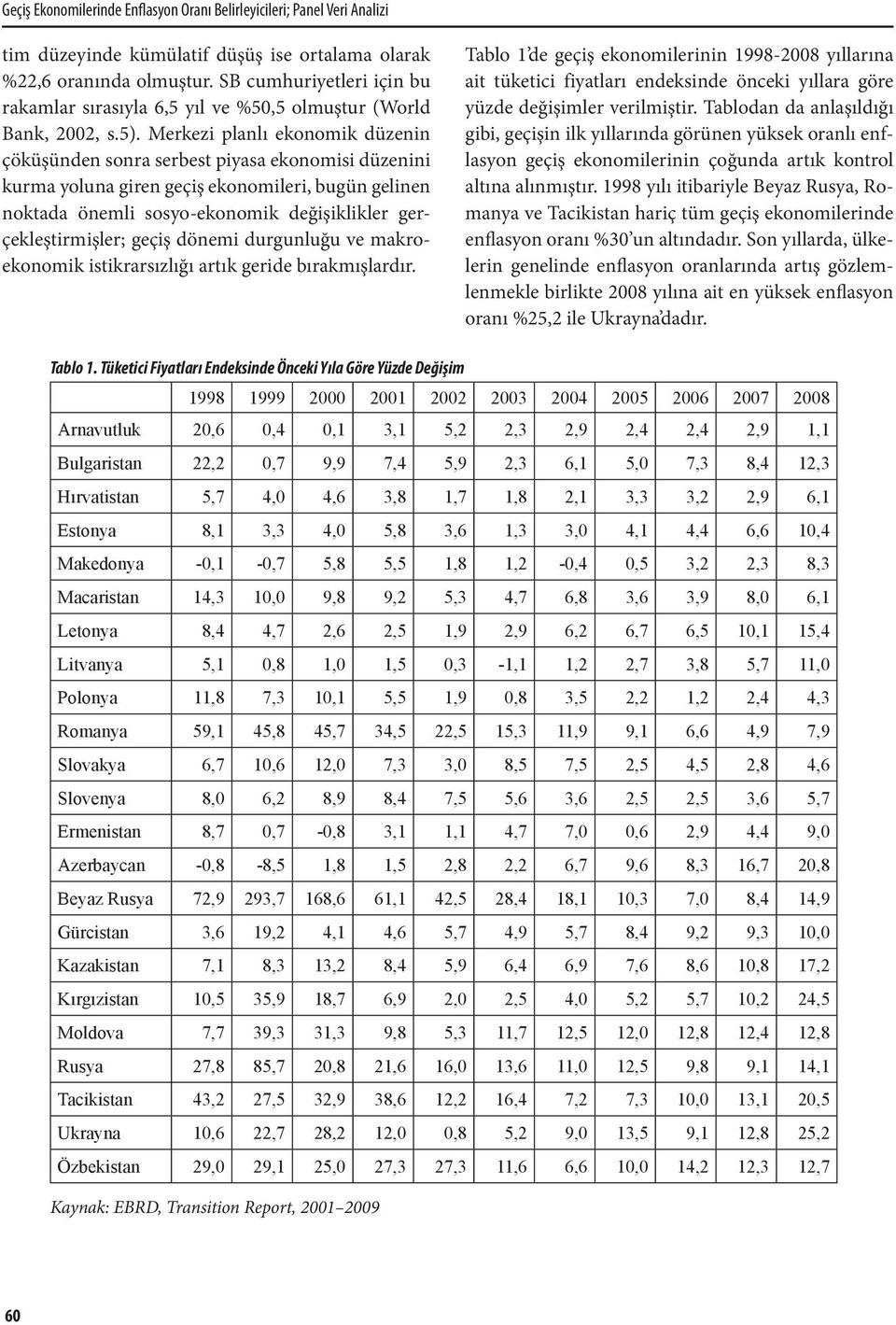 Merkezi planlı ekonomik düzenin çöküşünden sonra serbest piyasa ekonomisi düzenini kurma yoluna giren geçiş ekonomileri, bugün gelinen noktada önemli sosyo-ekonomik değişiklikler gerçekleştirmişler;