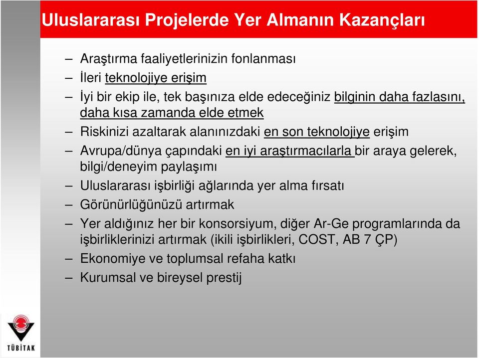 araştırmacılarla bir araya gelerek, bilgi/deneyim paylaşımı Uluslararası işbirliği ağlarında yer alma fırsatı Görünürlüğünüzü artırmak Yer aldığınız her bir