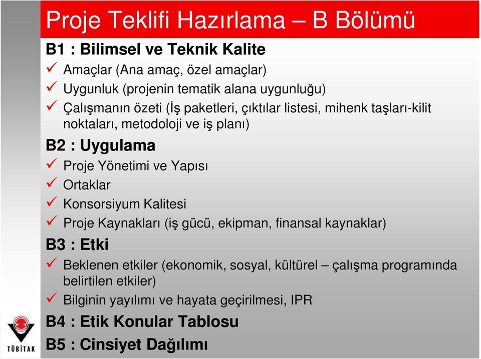 Yönetimi ve Yapısı Ortaklar Konsorsiyum Kalitesi Proje Kaynakları (iş gücü, ekipman, finansal kaynaklar) B3 : Etki Beklenen etkiler