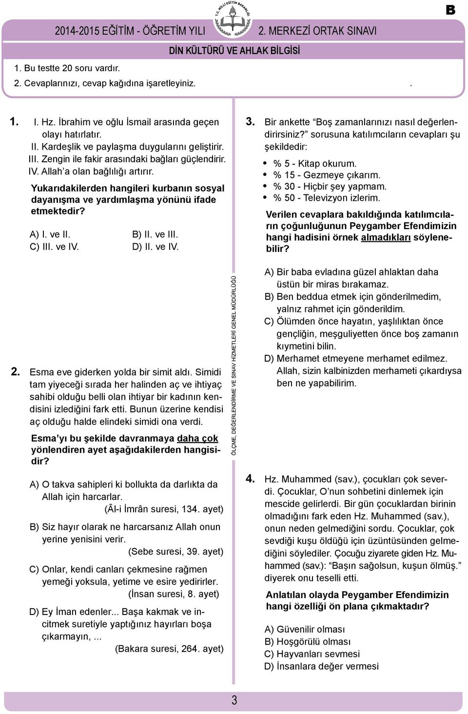 Yukarıdakilerden hangileri kurbanın sosyal dayanışma ve yardımlaşma yönünü ifade etmektedir? A) I. ve II. B) II. ve III. C) III. ve IV. D) II. ve IV. 3.