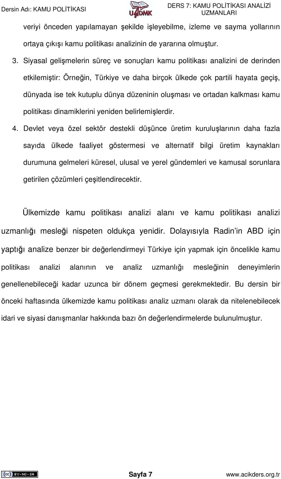 oluşması ve ortadan kalkması kamu politikası dinamiklerini yeniden belirlemişlerdir. 4.