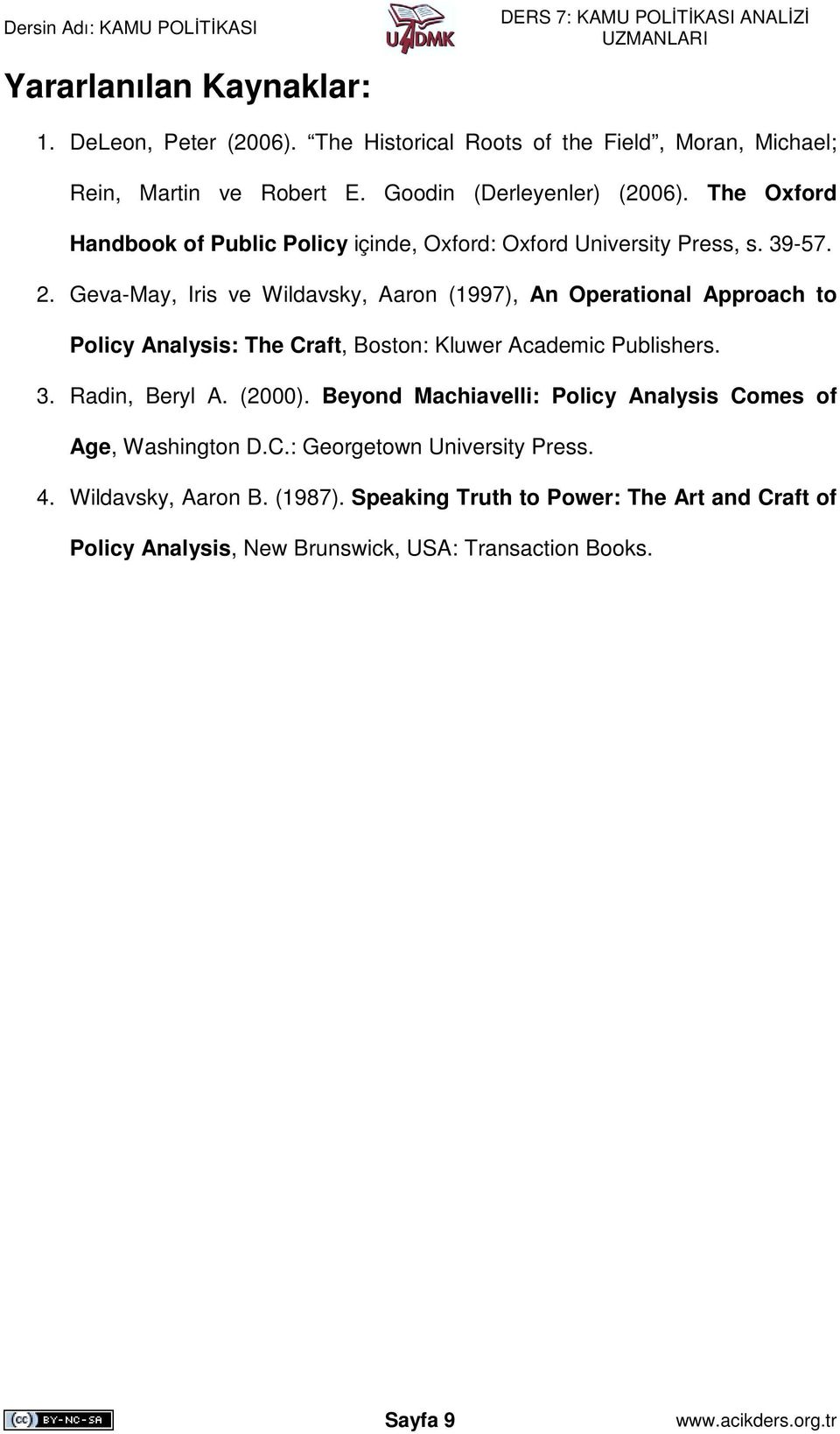 Geva-May, Iris ve Wildavsky, Aaron (1997), An Operational Approach to Policy Analysis: The Craft, Boston: Kluwer Academic Publishers. 3. Radin, Beryl A. (2000).