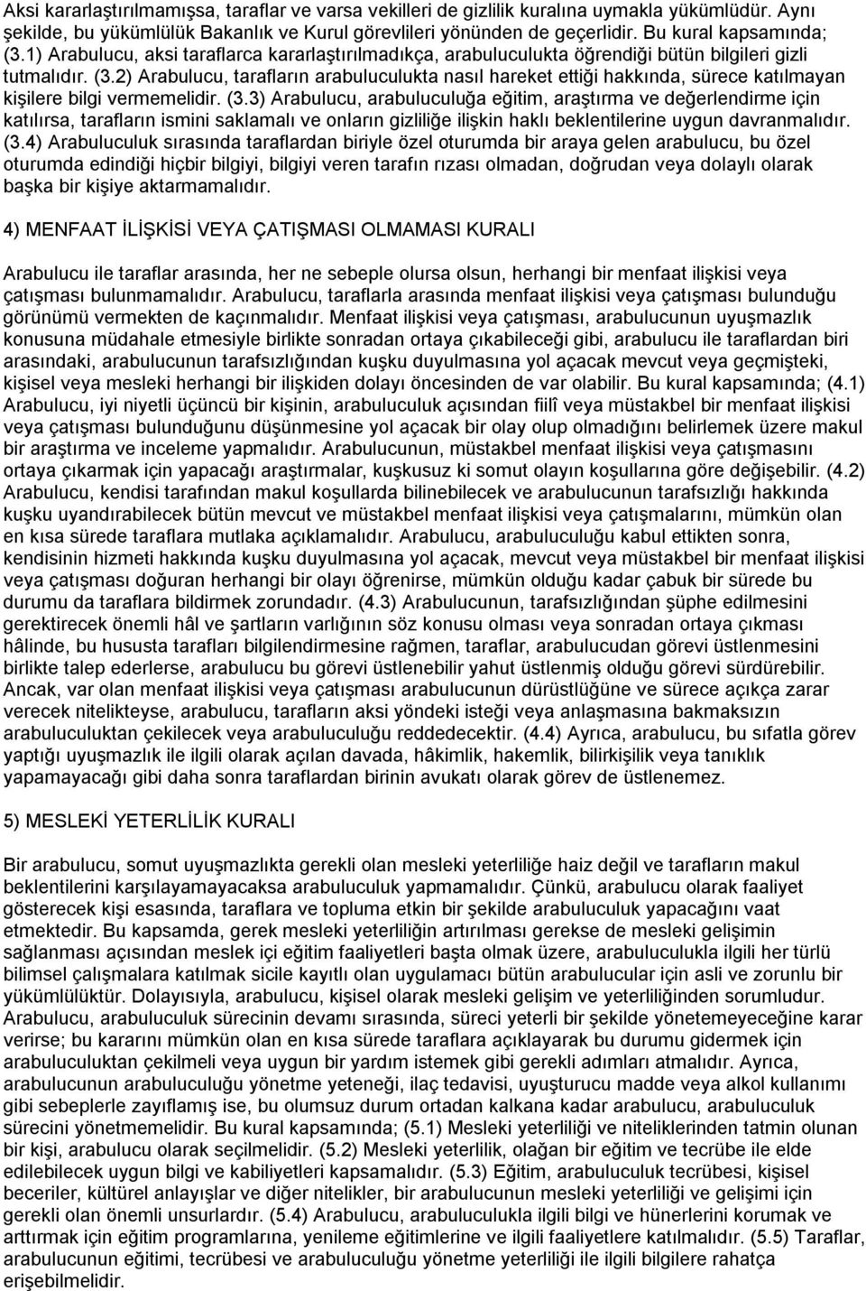 (3.3) Arabulucu, arabuluculuğa eğitim, araştırma ve değerlendirme için katılırsa, tarafların ismini saklamalı ve onların gizliliğe ilişkin haklı beklentilerine uygun davranmalıdır. (3.