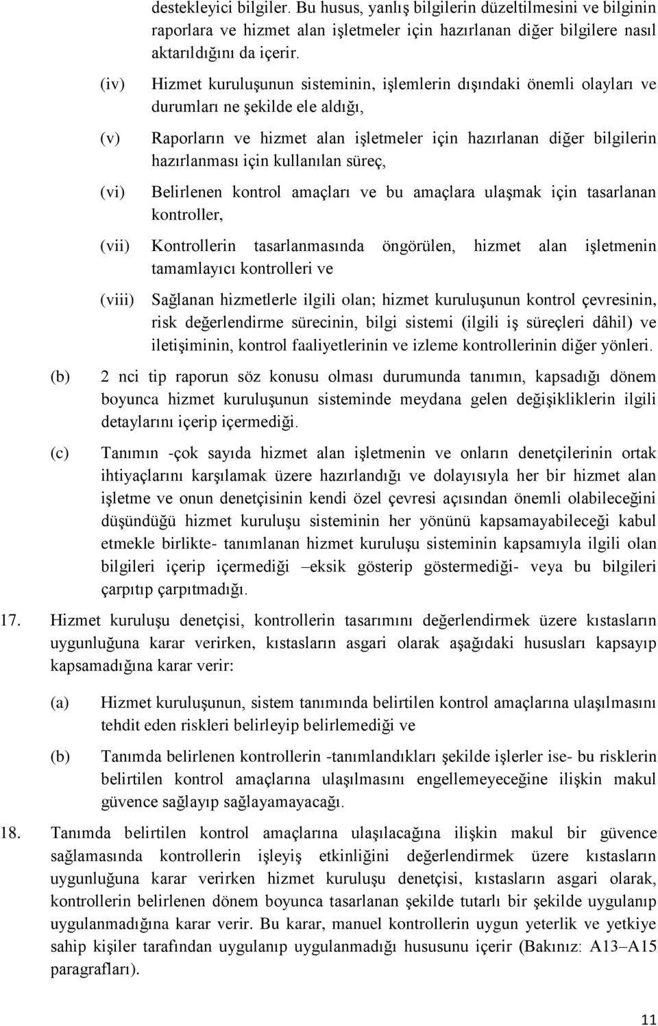 kullanılan süreç, Belirlenen kontrol amaçları ve bu amaçlara ulaşmak için tasarlanan kontroller, (vii) Kontrollerin tasarlanmasında öngörülen, hizmet alan işletmenin tamamlayıcı kontrolleri ve (viii)