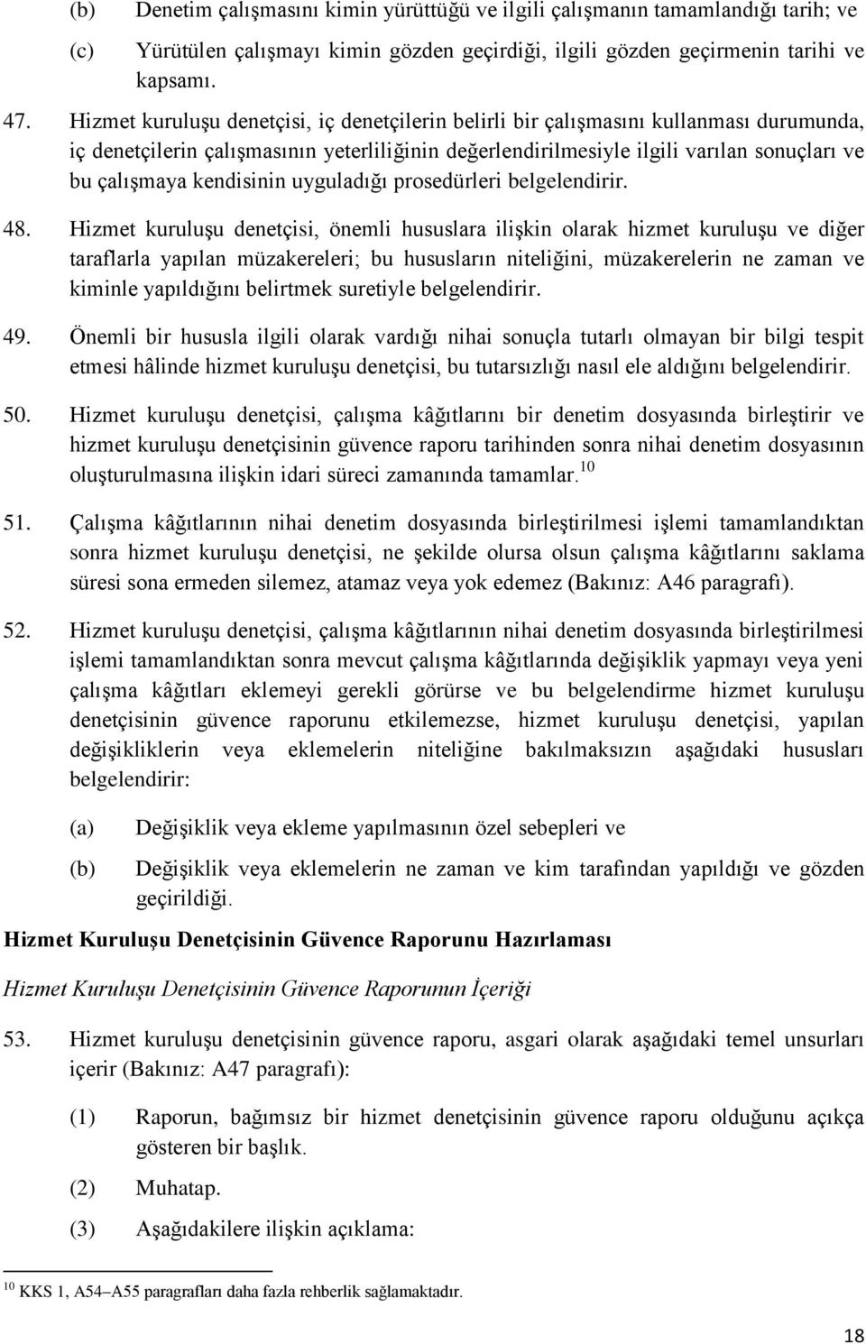 kendisinin uyguladığı prosedürleri belgelendirir. 48.