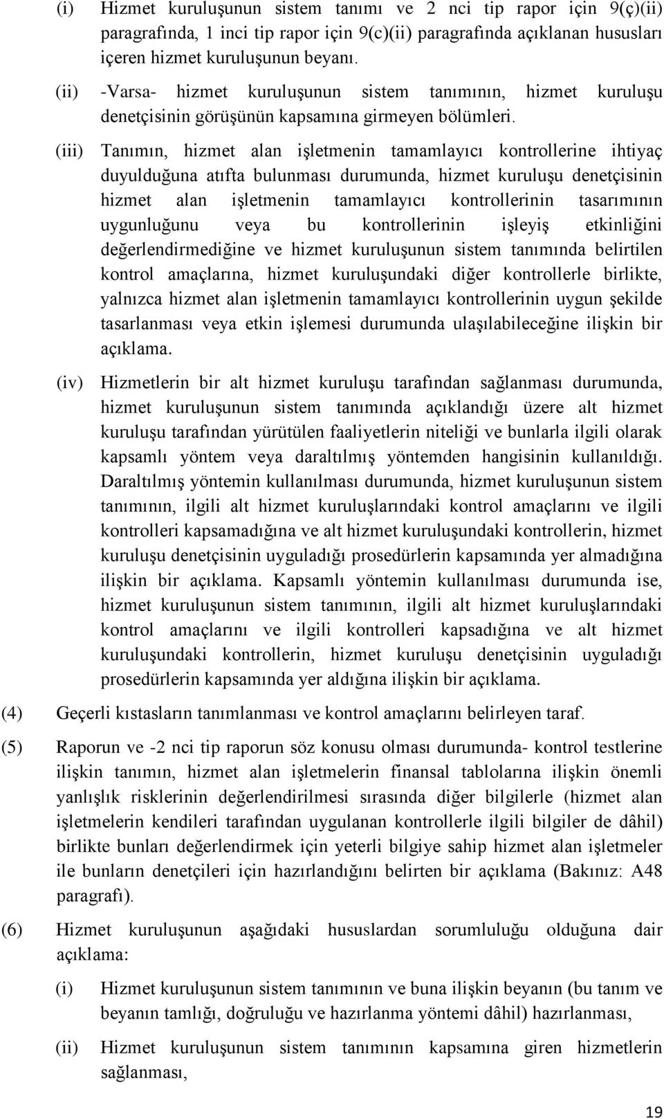 (iii) Tanımın, hizmet alan işletmenin tamamlayıcı kontrollerine ihtiyaç duyulduğuna atıfta bulunması durumunda, hizmet kuruluşu denetçisinin hizmet alan işletmenin tamamlayıcı kontrollerinin