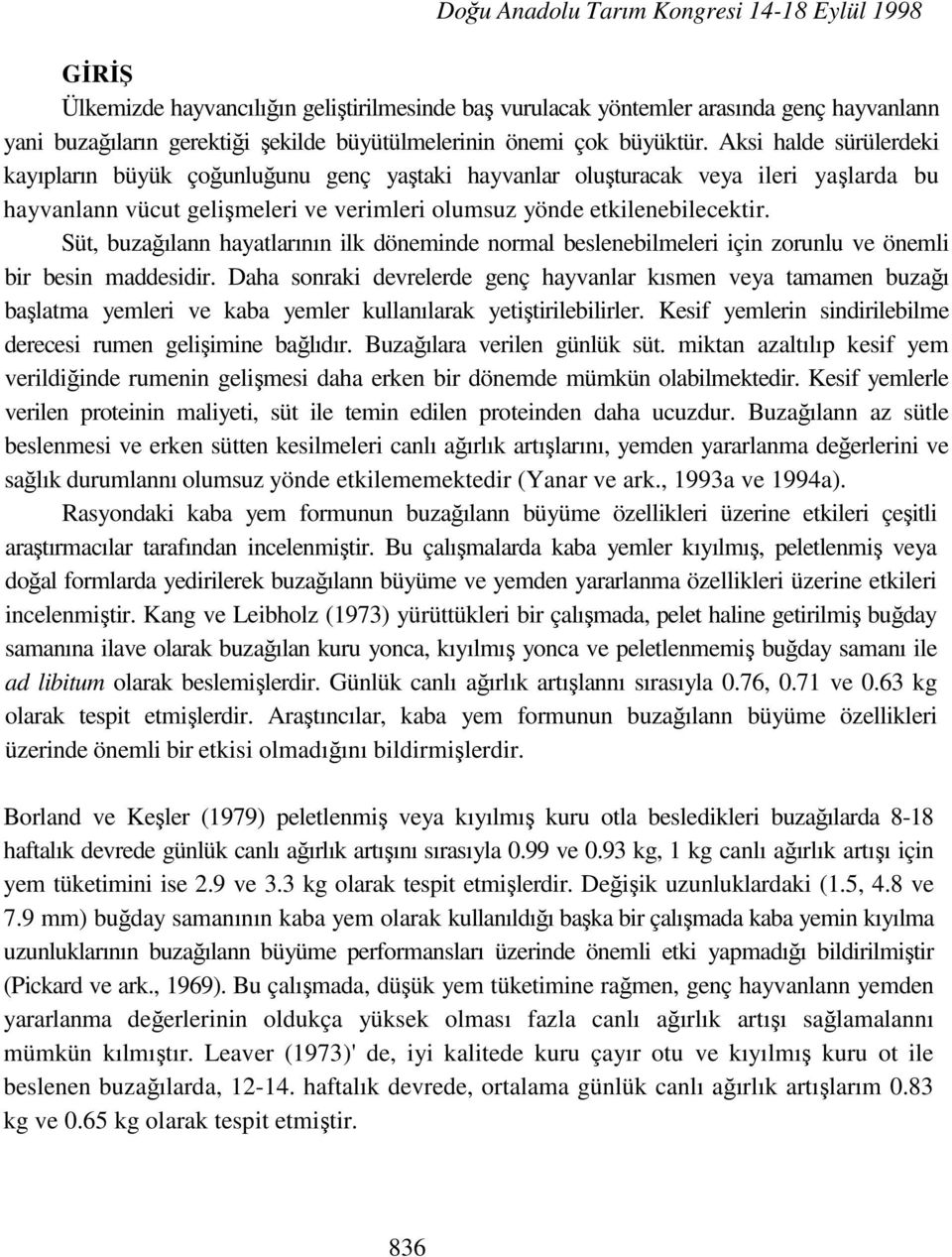 Süt, buzağılann hayatlarının ilk döneminde normal beslenebilmeleri için zorunlu ve önemli bir besin maddesidir.