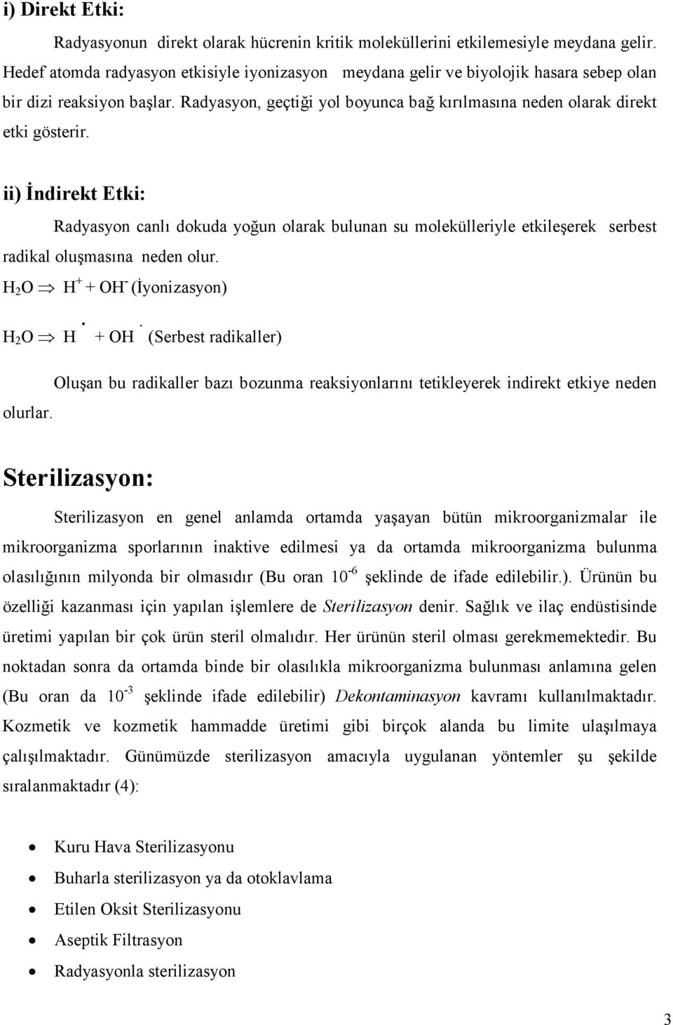 ii) Đndirekt Etki: Radyasyon canlı dokuda yoğun olarak bulunan su molekülleriyle etkileşerek serbest radikal oluşmasına neden olur. H 2 O H + + OH 