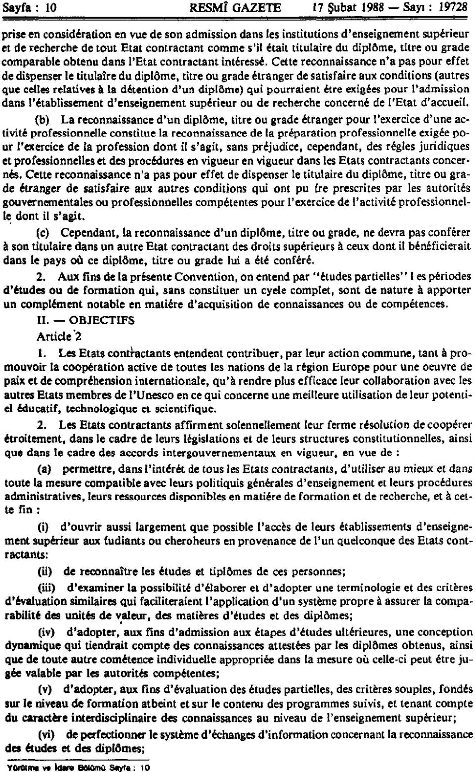 Cette reconnaissance n'a pas pour effet de dispenser le titulaire du diplôme, titre ou grade étranger de satisfaire aux conditions (autres que celles relatives à la détention d'un diplôme) qui