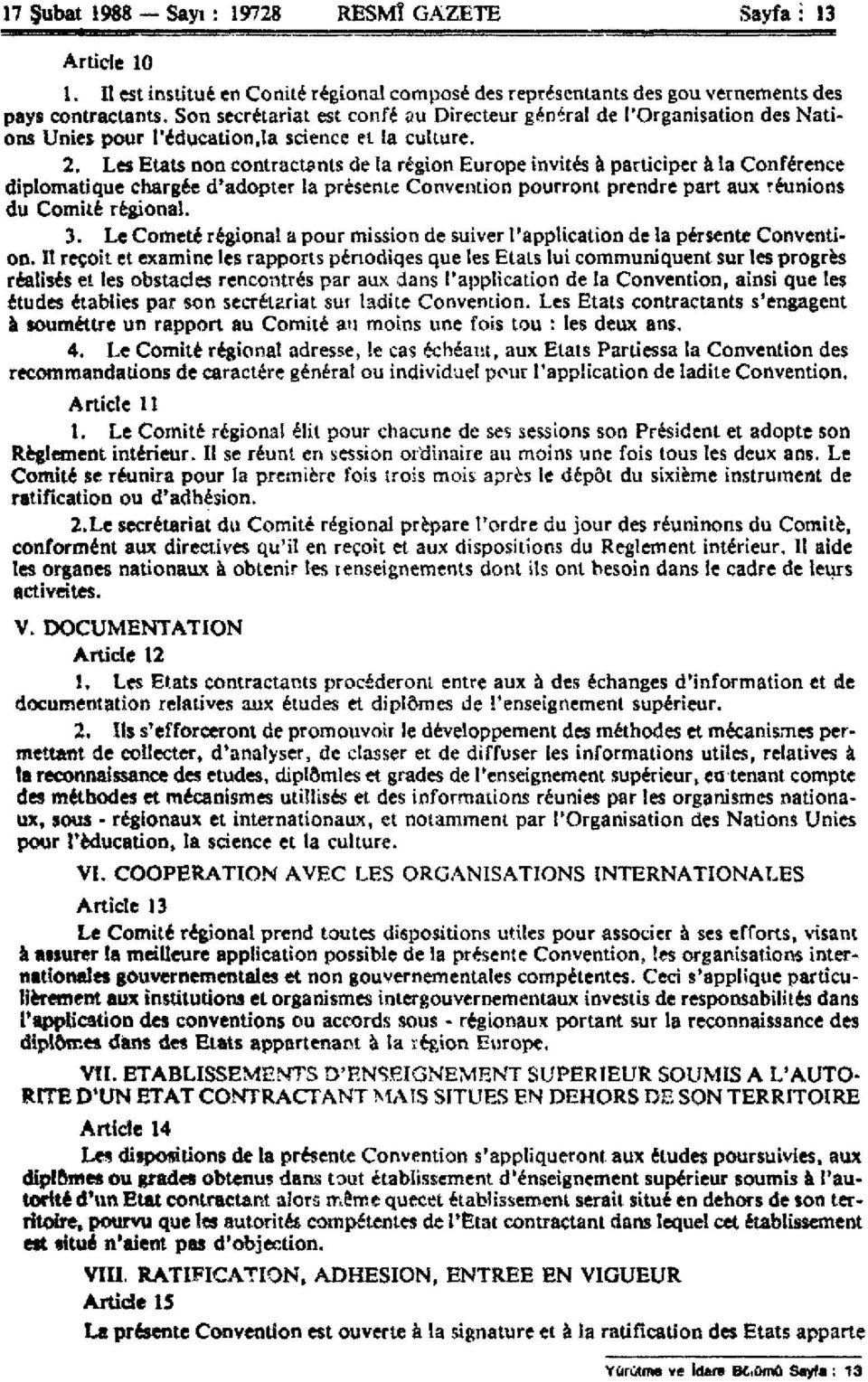 Les Etats non contractants de la région Europe invités à participer à la Conférence diplomatique chargée d'adopter la présente Convention pourront prendre part aux réunions du Comité régional. 3.