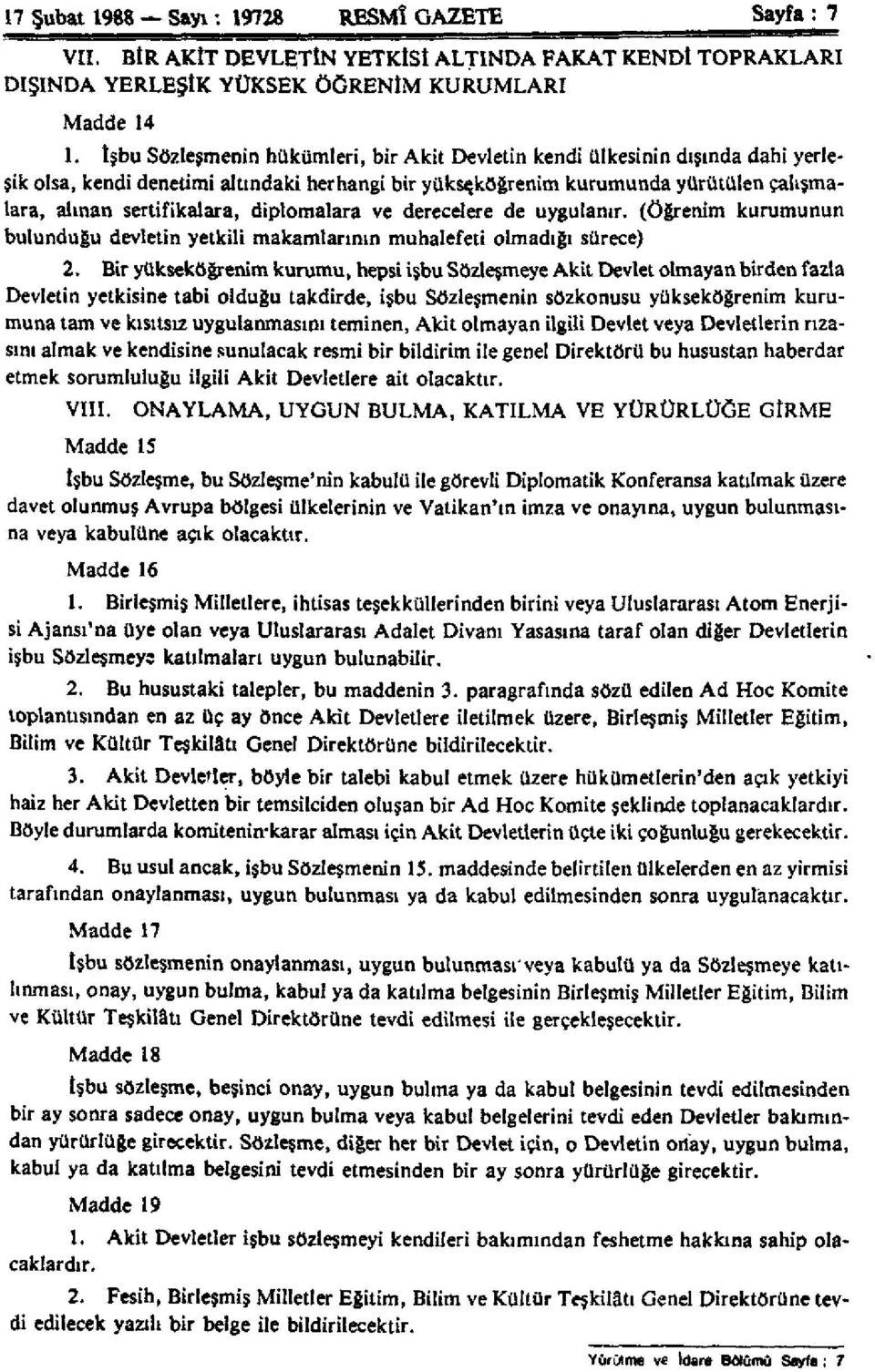 diplomalara ve derecelere de uygulanır, (öğrenim kurumunun bulunduğu devletin yetkili makamlarının muhalefeti olmadığı sürece) 2.