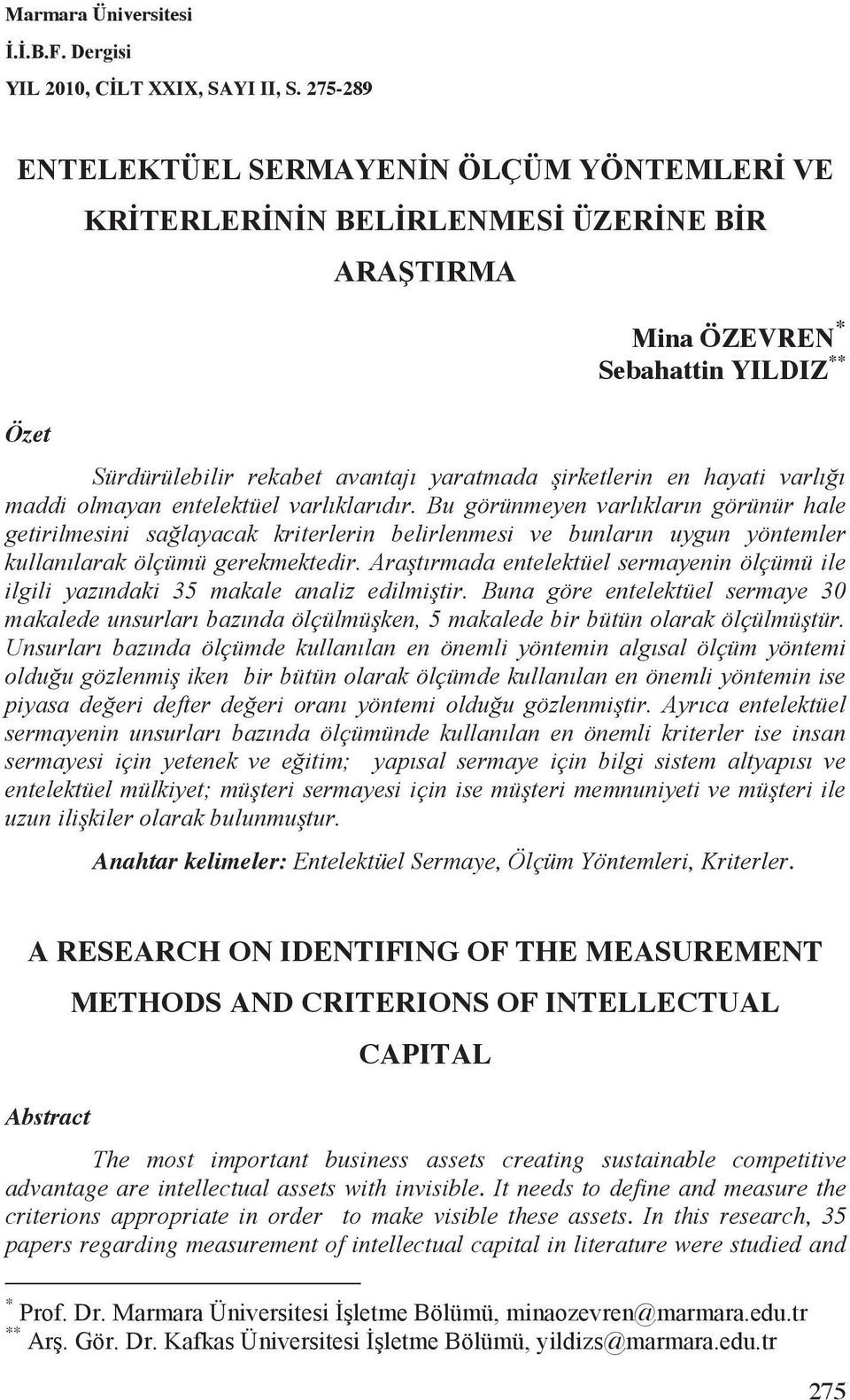 A RESEARCH ON IDENTIFING OF THE MEASUREMENT METHODS AND CRITERIONS OF INTELLECTUAL CAPITAL Abstract The most important business assets creating