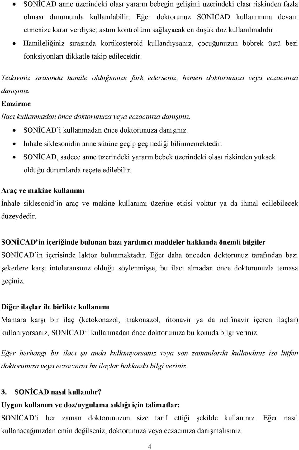 Hamileliğiniz sırasında kortikosteroid kullandıysanız, çocuğunuzun böbrek üstü bezi fonksiyonları dikkatle takip edilecektir.