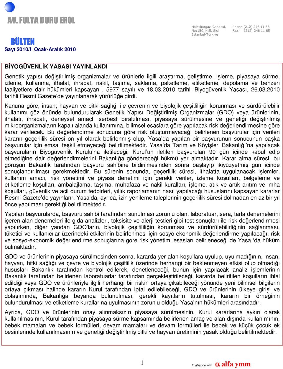 Kanuna göre, insan, hayvan ve bitki sağlığı ile çevrenin ve biyolojik çeşitliliğin korunması ve sürdürülebilir kullanımı göz önünde bulundurularak Genetik Yapısı Değiştirilmiş Organizmalar (GDO) veya