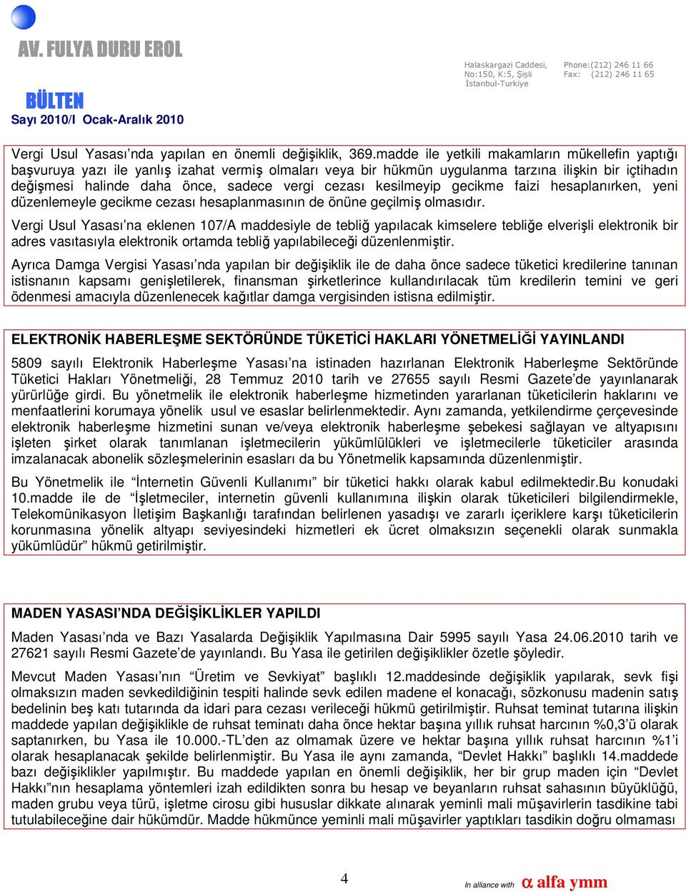 cezası kesilmeyip gecikme faizi hesaplanırken, yeni düzenlemeyle gecikme cezası hesaplanmasının de önüne geçilmiş olmasıdır.