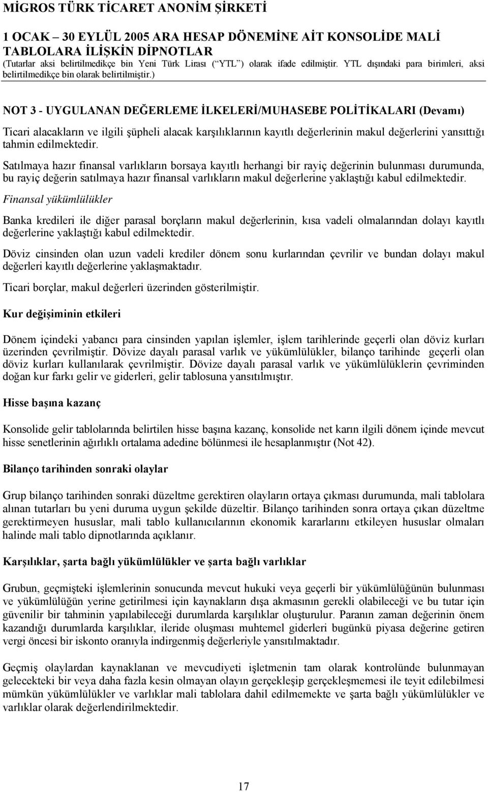 Satılmaya hazır finansal varlıkların borsaya kayıtlı herhangi bir rayiç değerinin bulunması durumunda, bu rayiç değerin satılmaya hazır finansal varlıkların makul değerlerine yaklaştığı kabul