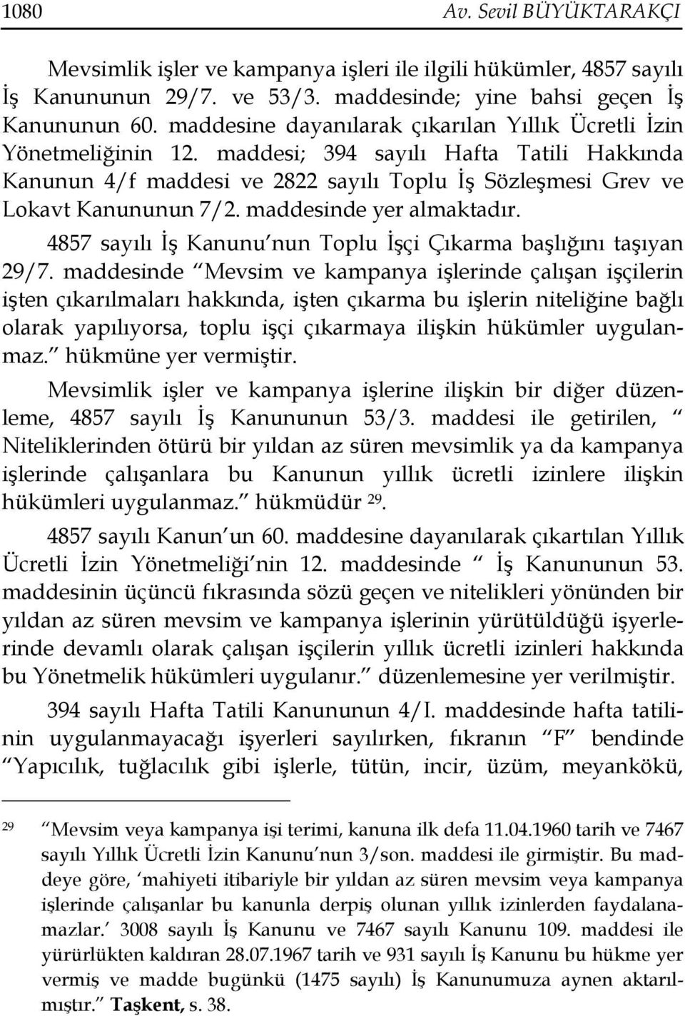 maddesinde yer almaktadır. 4857 sayılı Đş Kanunu nun Toplu Đşçi Çıkarma başlığını taşıyan 29/7.