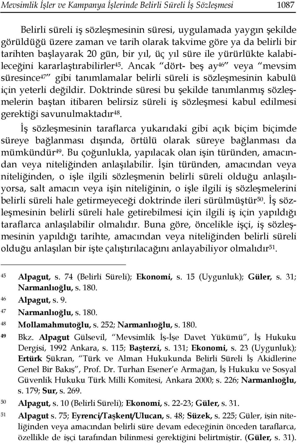 Ancak dört- beş ay 46 veya mevsim süresince 47 gibi tanımlamalar belirli süreli is sözleşmesinin kabulü için yeterli değildir.